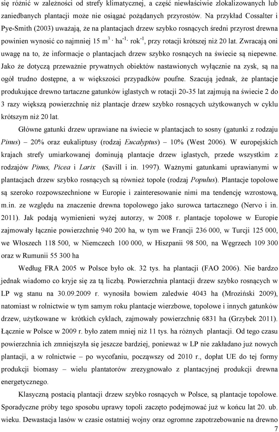 Zwracają oni uwagę na to, że informacje o plantacjach drzew szybko rosnących na świecie są niepewne.