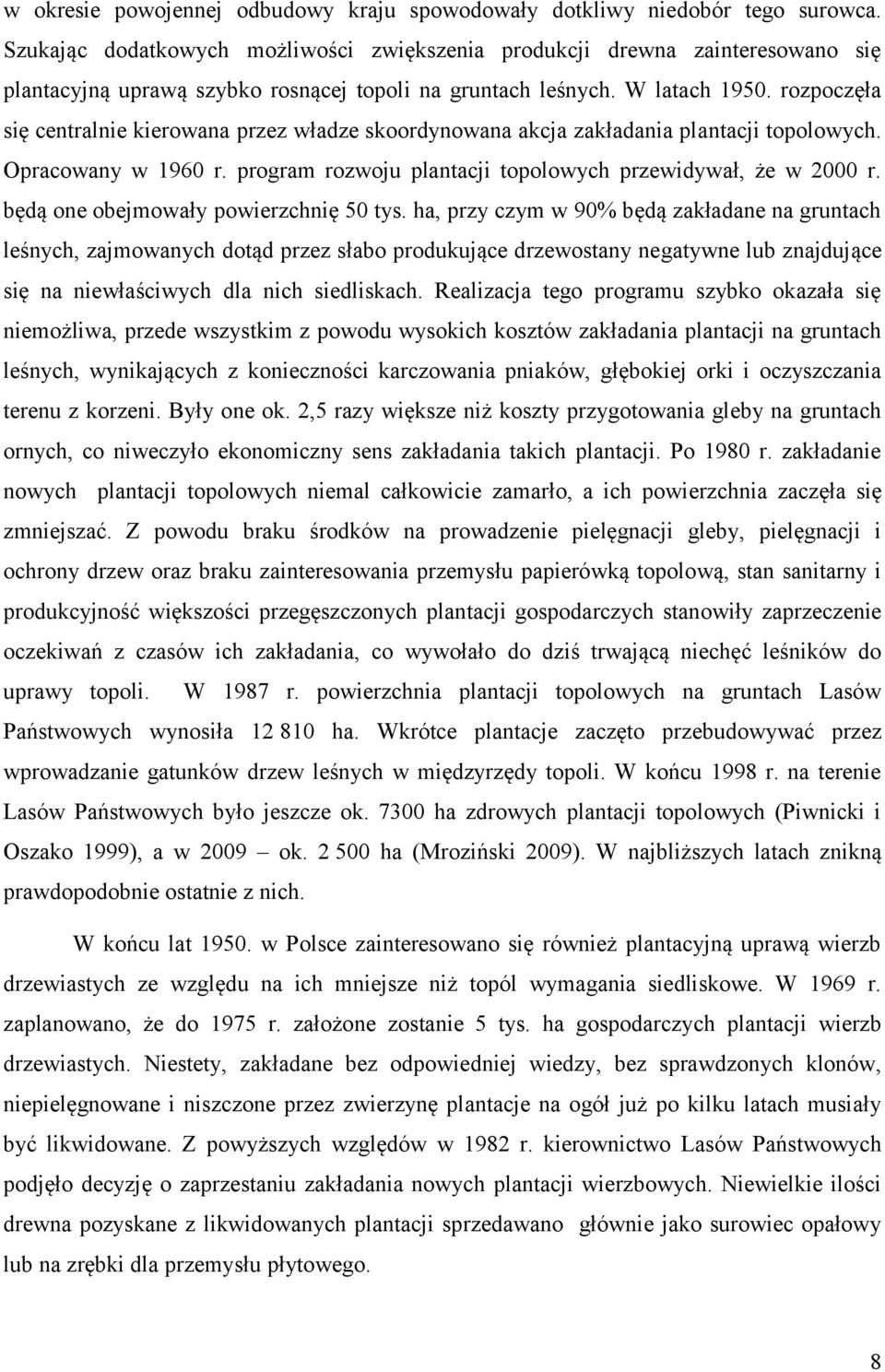 rozpoczęła się centralnie kierowana przez władze skoordynowana akcja zakładania plantacji topolowych. Opracowany w 1960 r. program rozwoju plantacji topolowych przewidywał, że w 2000 r.