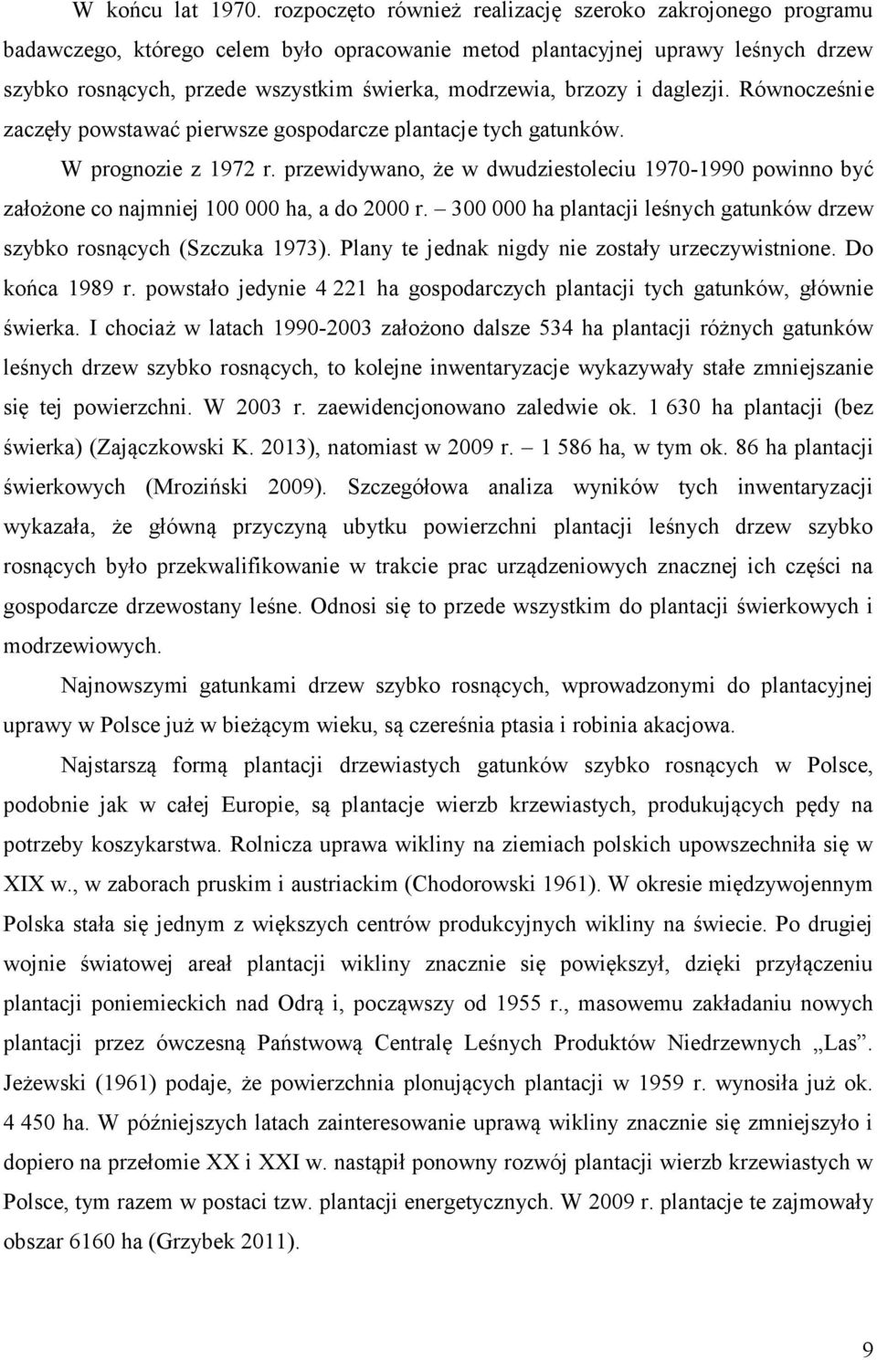 brzozy i daglezji. Równocześnie zaczęły powstawać pierwsze gospodarcze plantacje tych gatunków. W prognozie z 1972 r.