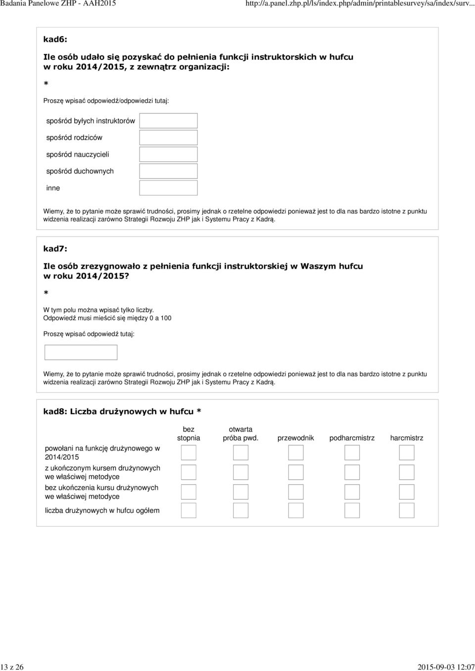 ponieważ jest to dla nas bardzo istotne z punktu widzenia realizacji zarówno Strategii Rozwoju ZHP jak i Systemu Pracy z Kadrą.