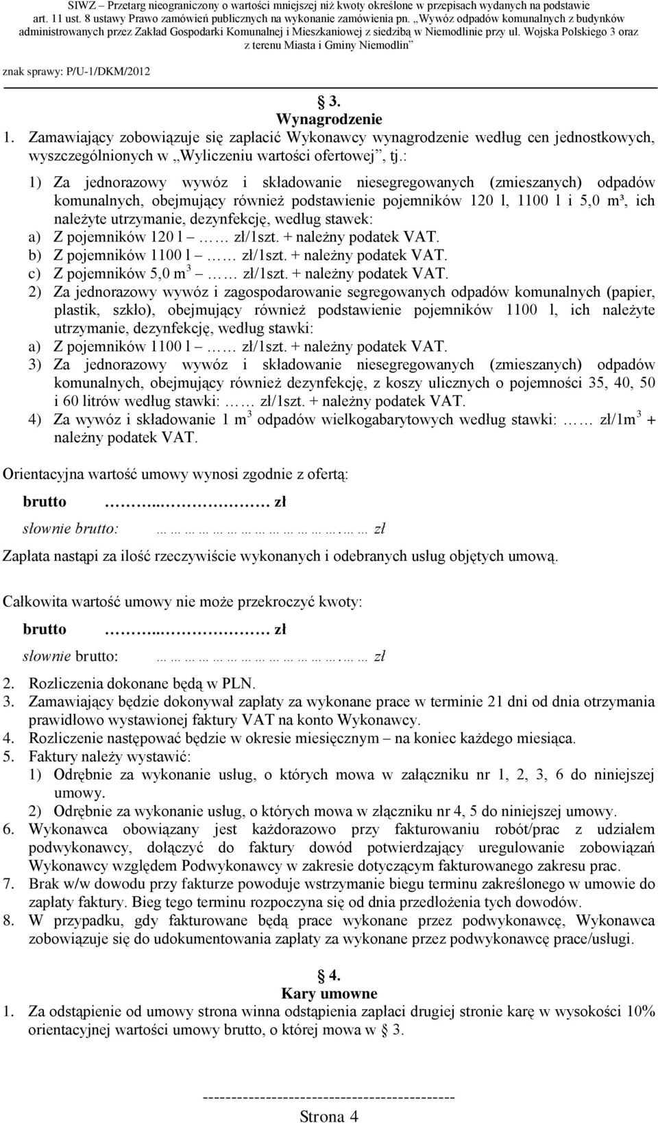 według stawek: a) Z pojemników 120 l zł/1szt. + należny podatek VAT.