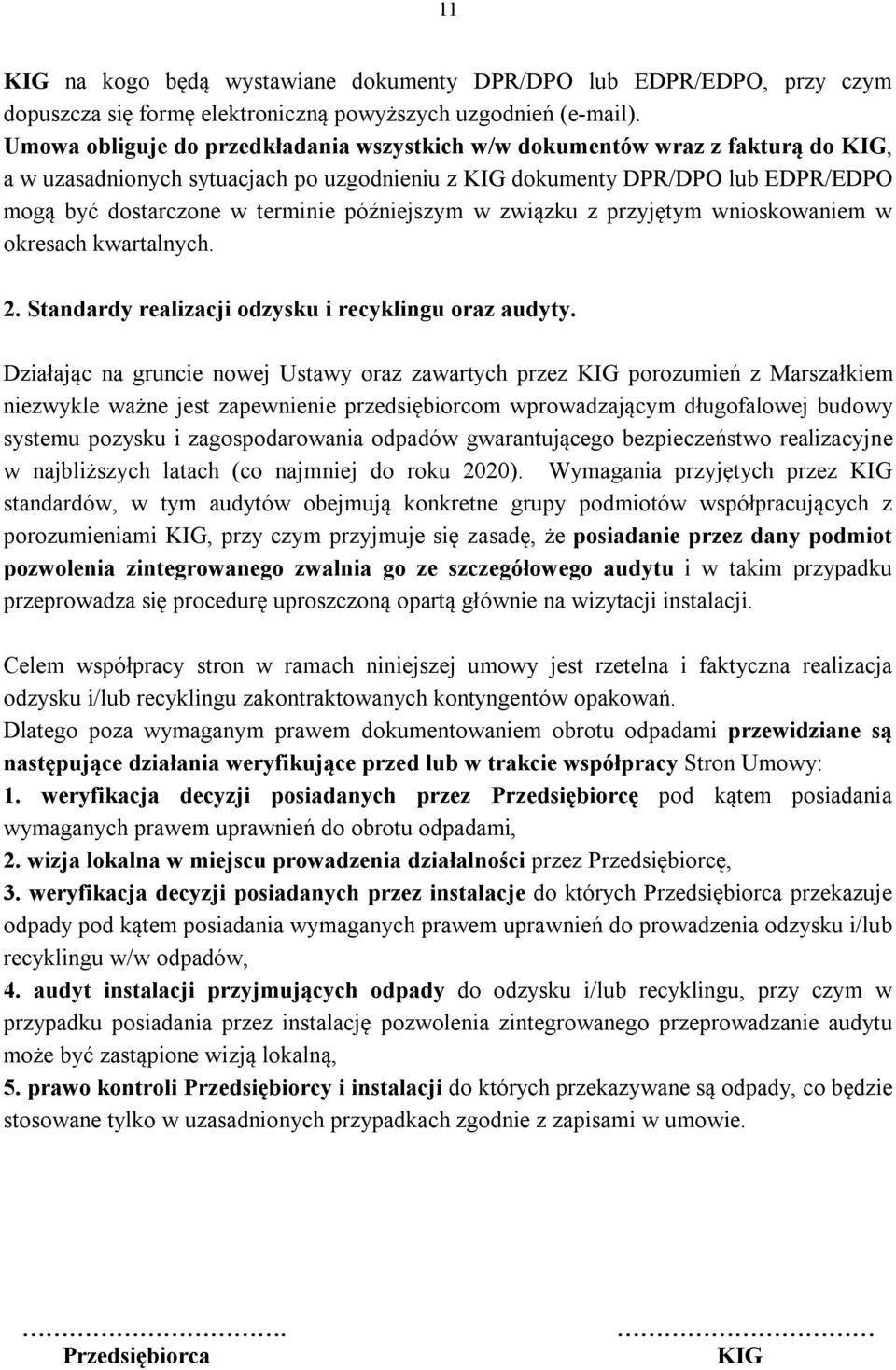 późniejszym w związku z przyjętym wnioskowaniem w okresach kwartalnych. 2. Standardy realizacji odzysku i recyklingu oraz audyty.