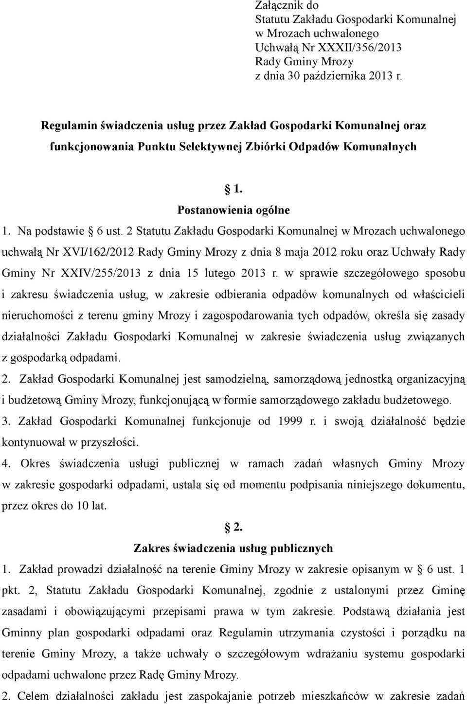 2 Statutu Zakładu Gospodarki Komunalnej w Mrozach uchwalonego uchwałą Nr XVI/162/2012 Rady Gminy Mrozy z dnia 8 maja 2012 roku oraz Uchwały Rady Gminy Nr XXIV/255/2013 z dnia 15 lutego 2013 r.
