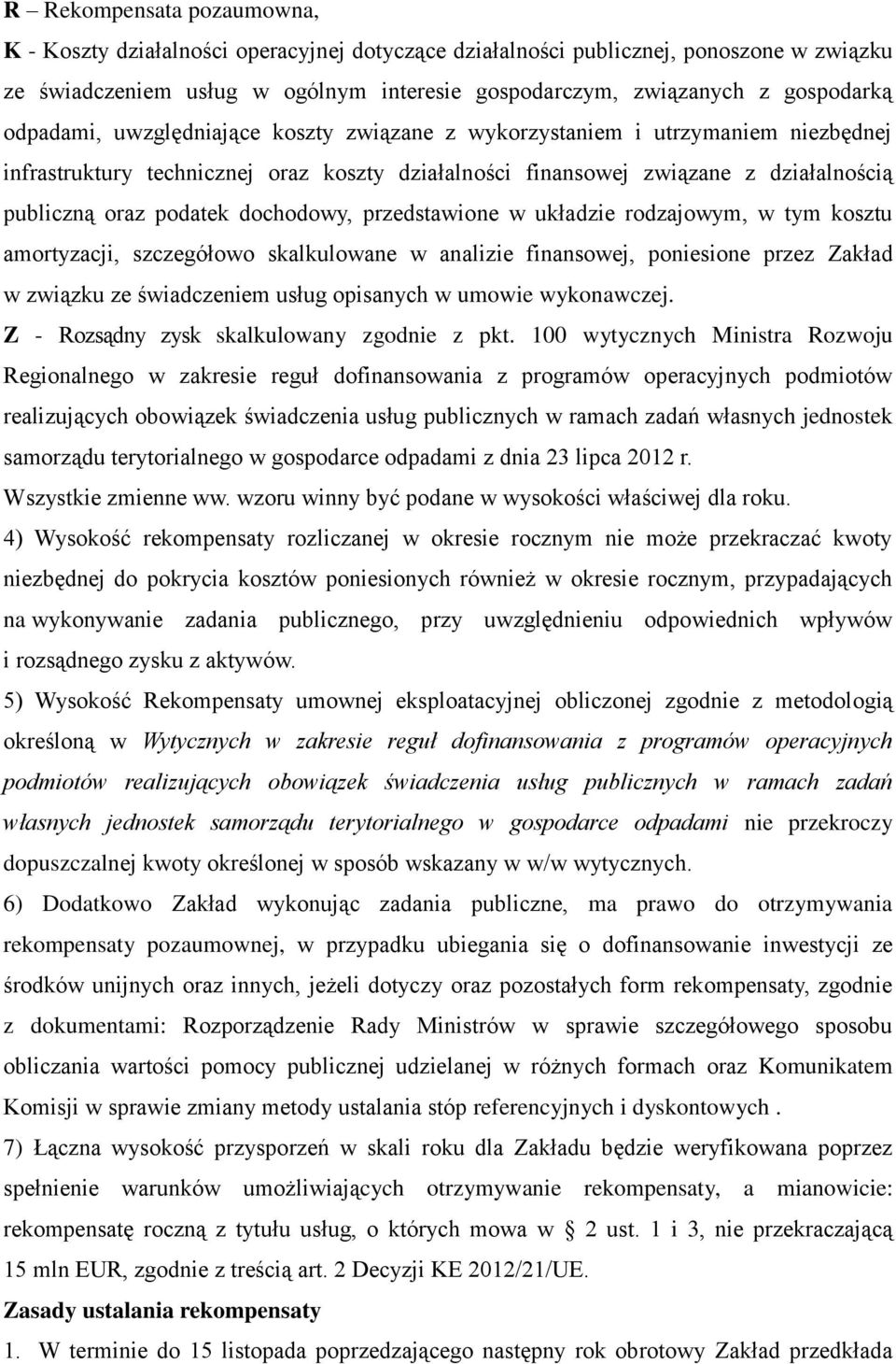 dochodowy, przedstawione w układzie rodzajowym, w tym kosztu amortyzacji, szczegółowo skalkulowane w analizie finansowej, poniesione przez Zakład w związku ze świadczeniem usług opisanych w umowie