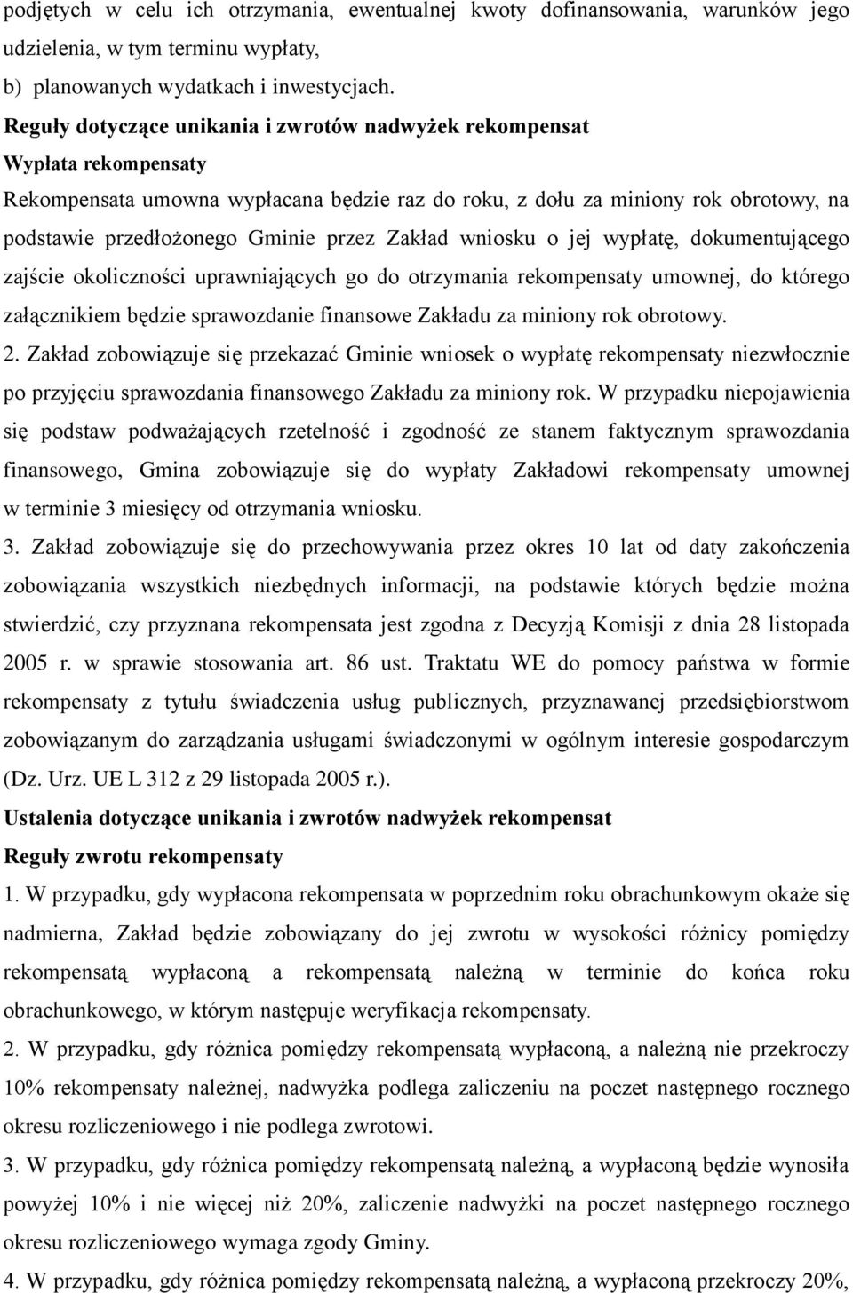 Zakład wniosku o jej wypłatę, dokumentującego zajście okoliczności uprawniających go do otrzymania rekompensaty umownej, do którego załącznikiem będzie sprawozdanie finansowe Zakładu za miniony rok