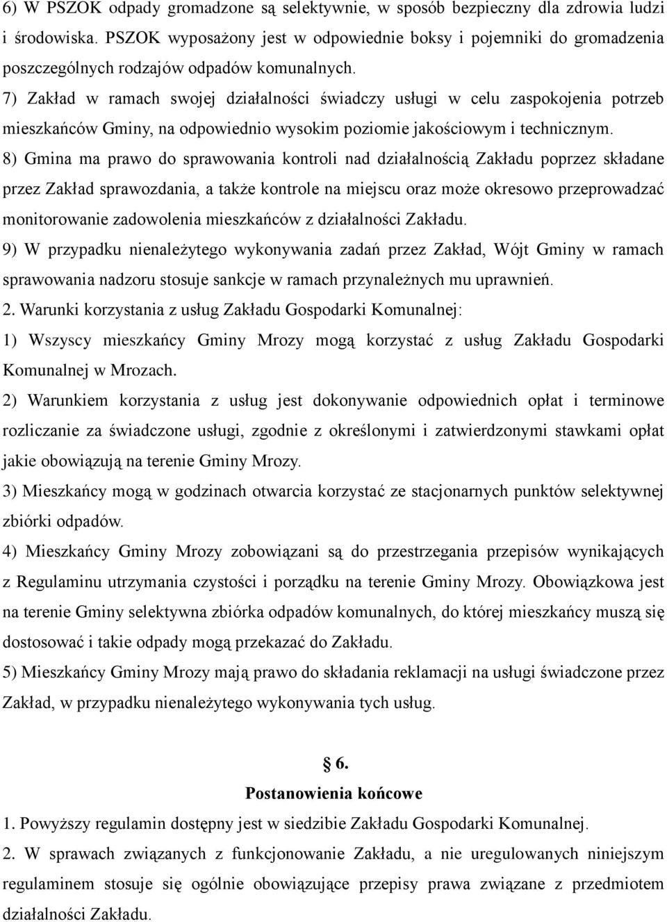 7) Zakład w ramach swojej działalności świadczy usługi w celu zaspokojenia potrzeb mieszkańców Gminy, na odpowiednio wysokim poziomie jakościowym i technicznym.