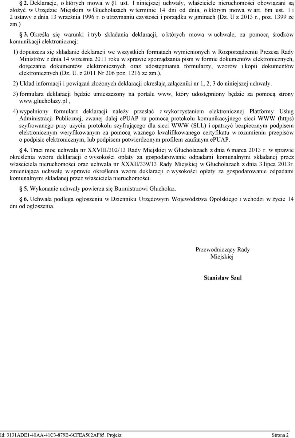 Określa się warunki i tryb składania deklaracji, o których mowa w uchwale, za pomocą środków komunikacji elektronicznej: 1) dopuszcza się składanie deklaracji we wszystkich formatach wymienionych w