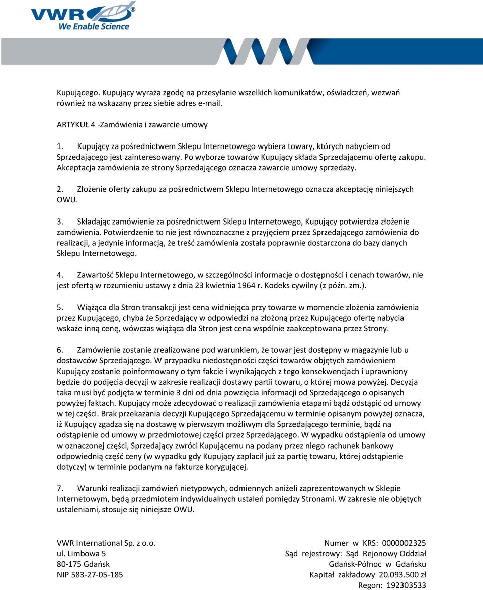 Akceptacja zamówienia ze strony Sprzedającego oznacza zawarcie umowy sprzedaży. 2. Złożenie oferty zakupu za pośrednictwem Sklepu Internetowego oznacza akceptację niniejszych OWU. 3.