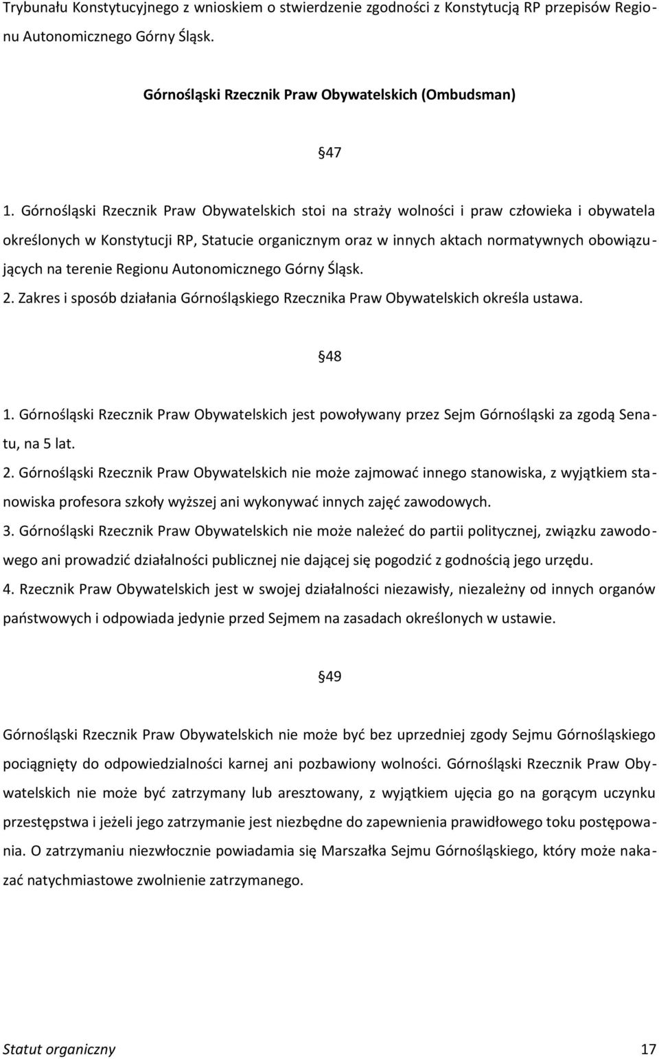 terenie Regionu Autonomicznego Górny Śląsk. 2. Zakres i sposób działania Górnośląskiego Rzecznika Praw Obywatelskich określa ustawa. 48 1.