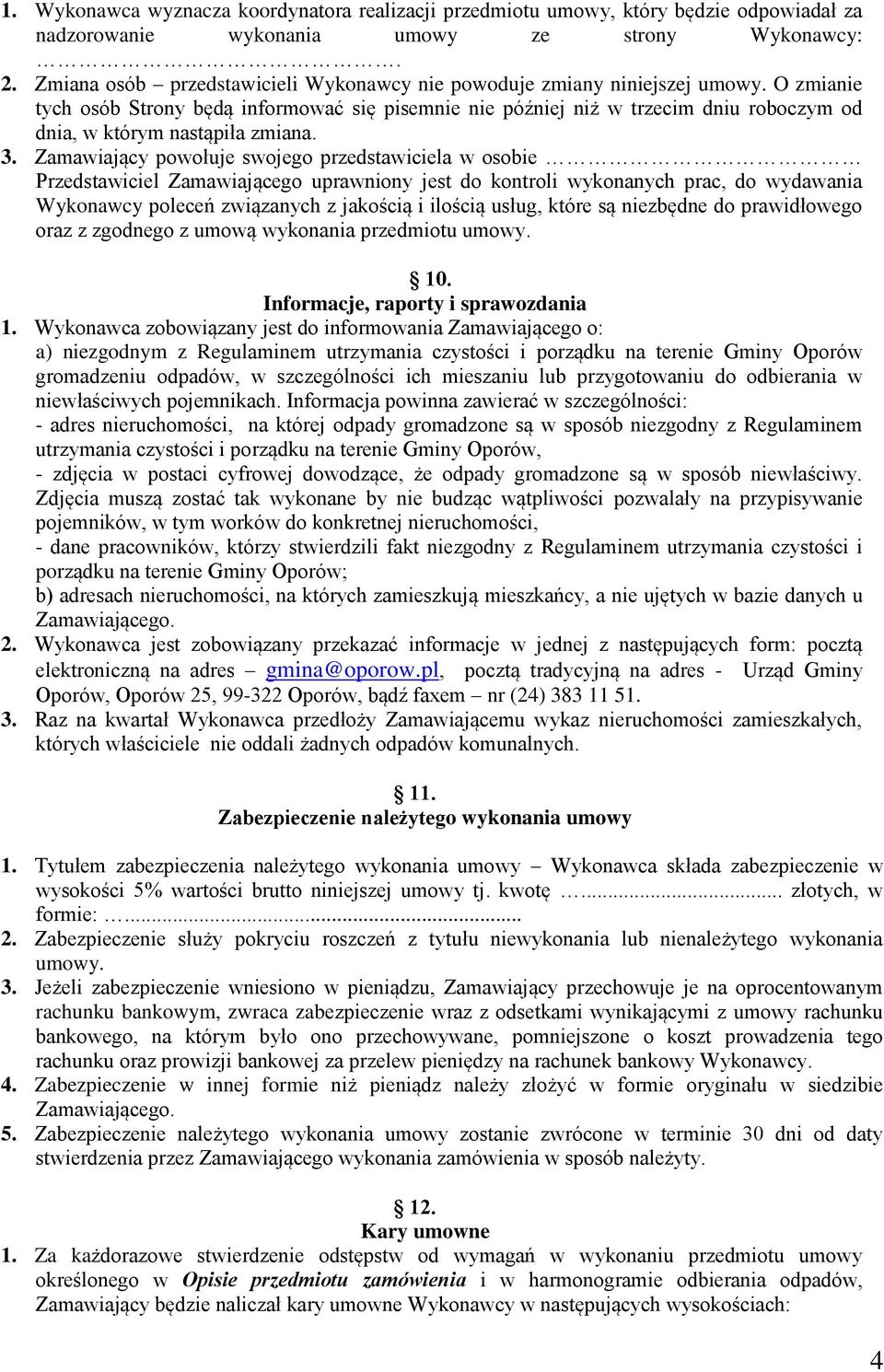 O zmianie tych osób Strony będą informować się pisemnie nie później niż w trzecim dniu roboczym od dnia, w którym nastąpiła zmiana. 3.