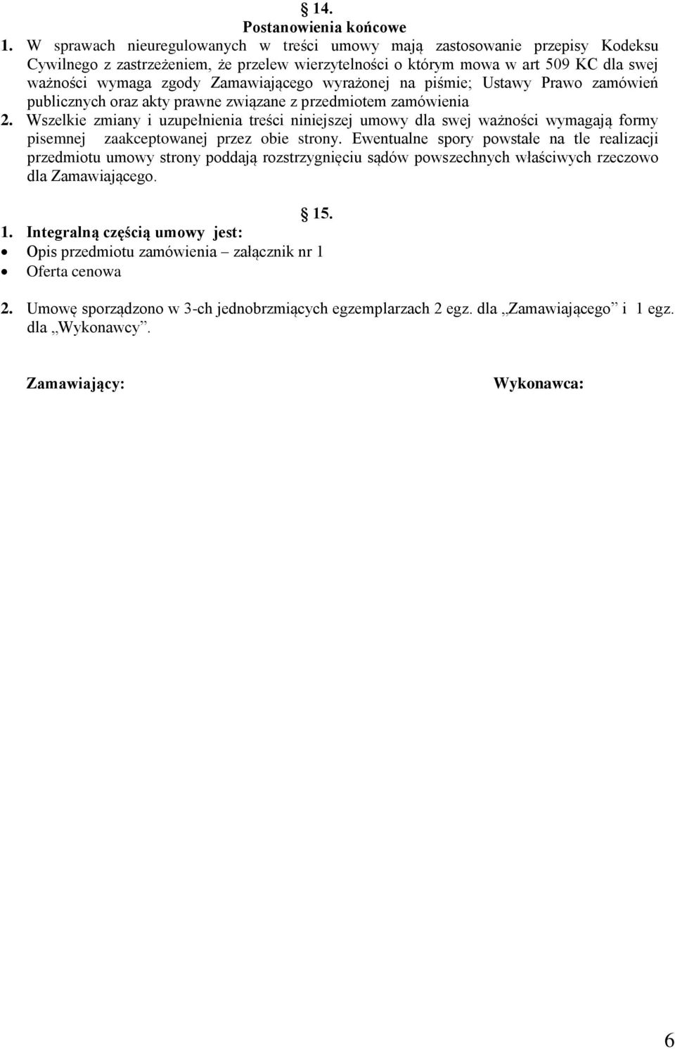 Zamawiającego wyrażonej na piśmie; Ustawy Prawo zamówień publicznych oraz akty prawne związane z przedmiotem zamówienia 2.