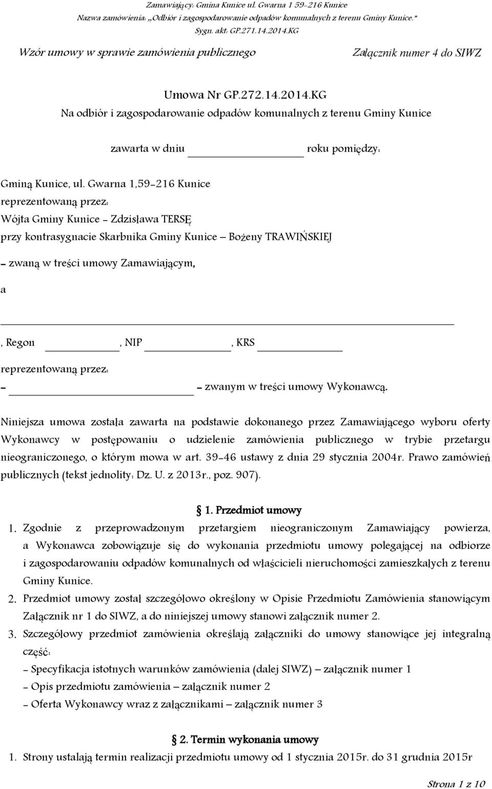 Gwarna 1,59-216 Kunice reprezentowaną przez: Wójta Gminy Kunice - Zdzisława TERSĘ przy kontrasygnacie Skarbnika Gminy Kunice Bożeny TRAWIŃSKIEJ - zwaną w treści umowy Zamawiającym, a, Regon, NIP, KRS