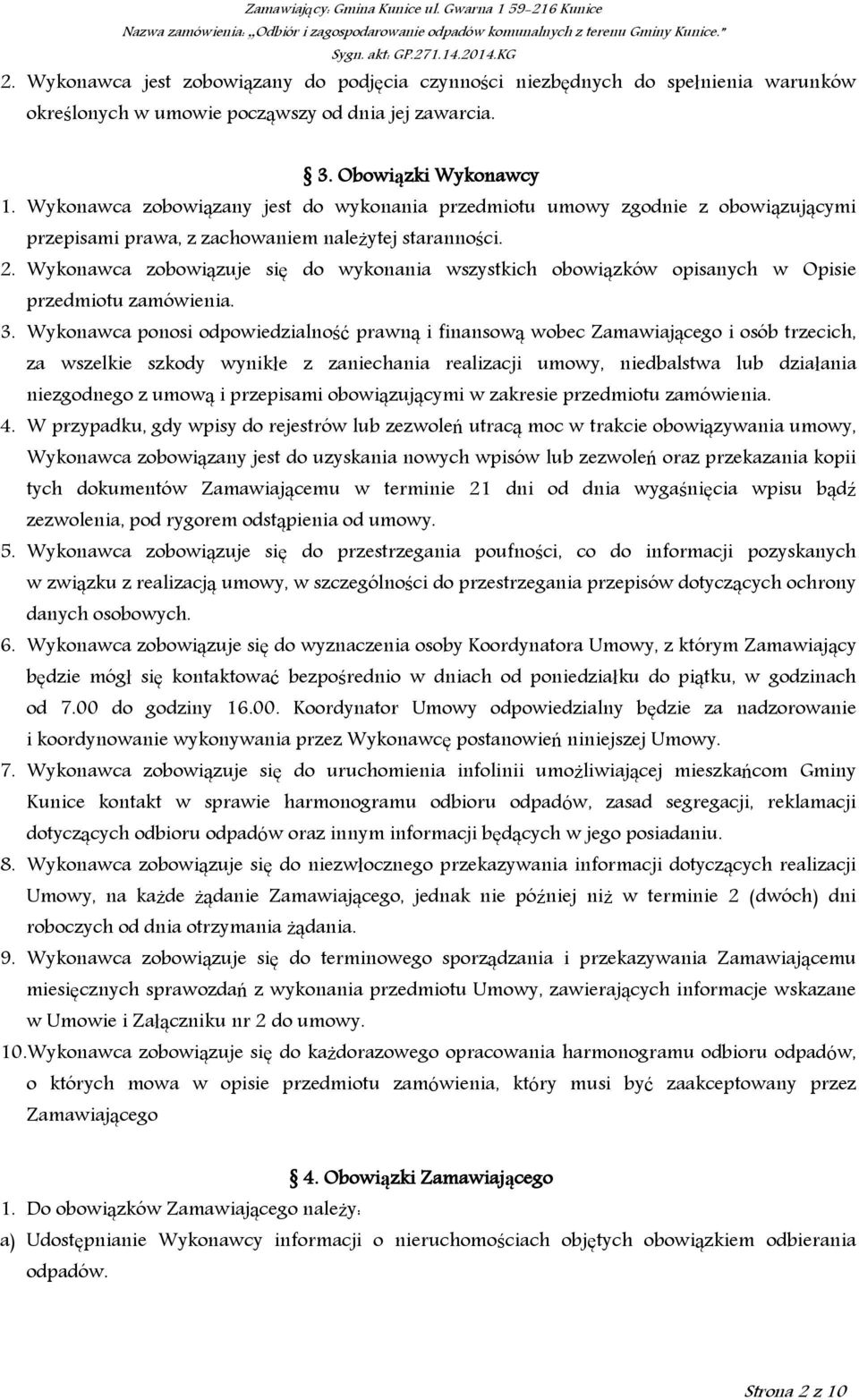 Wykonawca zobowiązuje się do wykonania wszystkich obowiązków opisanych w Opisie przedmiotu zamówienia. 3.