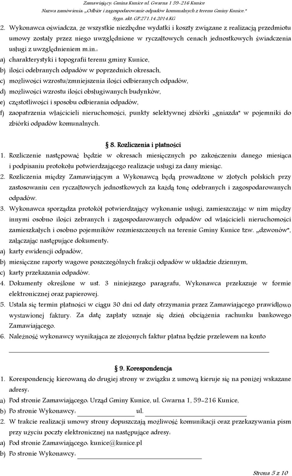 : a) charakterystyki i topografii terenu gminy Kunice, b) ilości odebranych odpadów w poprzednich okresach, c) możliwości wzrostu/zmniejszenia ilości odbieranych odpadów, d) możliwości wzrostu ilości