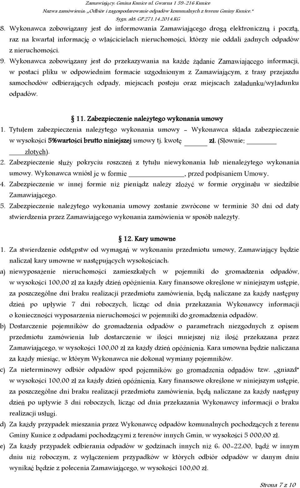 odpady, miejscach postoju oraz miejscach załadunku/wyładunku odpadów. 11. Zabezpieczenie należytego wykonania umowy 1.