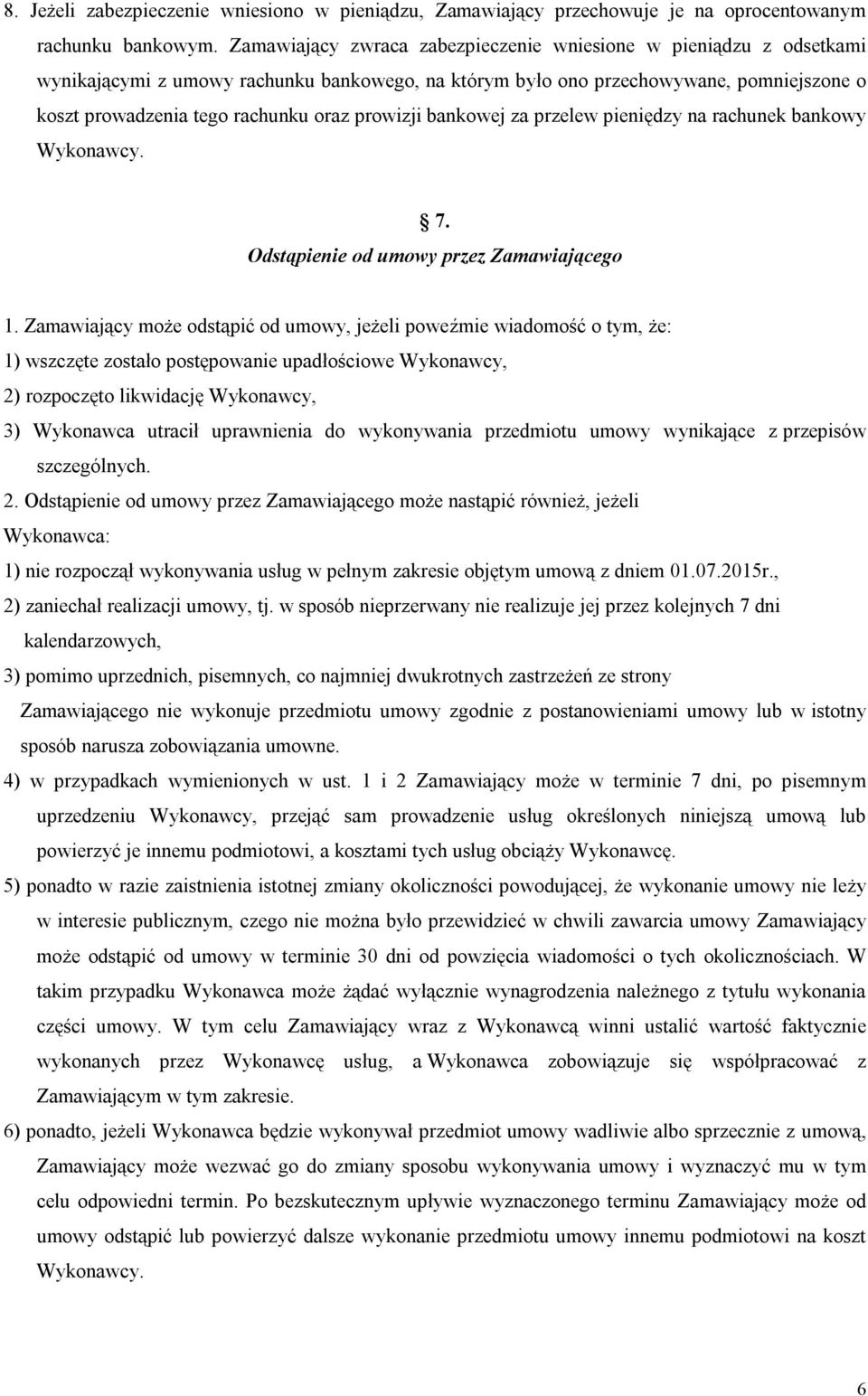 prowizji bankowej za przelew pieniędzy na rachunek bankowy Wykonawcy. 7. Odstąpienie od umowy przez Zamawiającego 1.