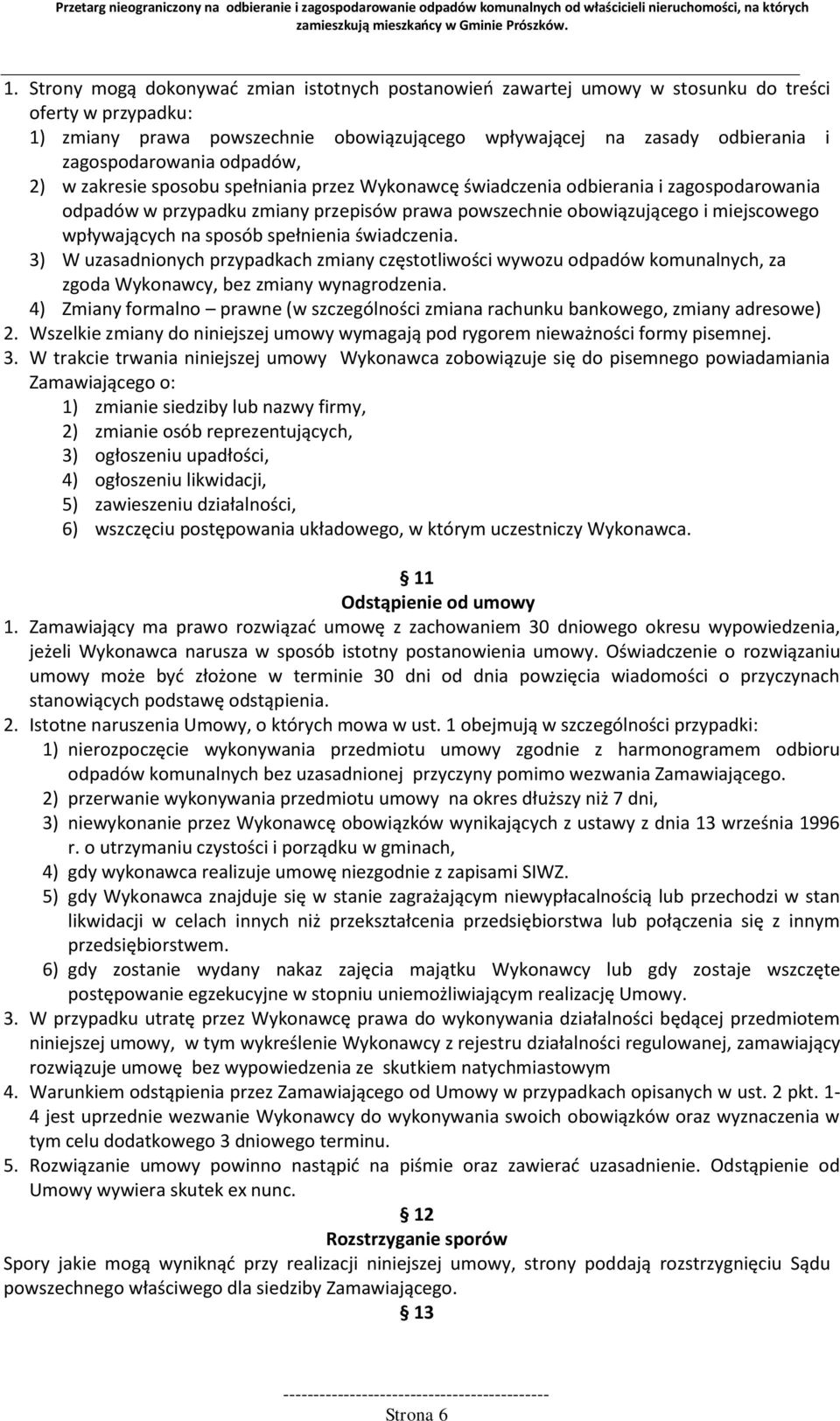 miejscowego wpływających na sposób spełnienia świadczenia. 3) W uzasadnionych przypadkach zmiany częstotliwości wywozu odpadów komunalnych, za zgoda Wykonawcy, bez zmiany wynagrodzenia.