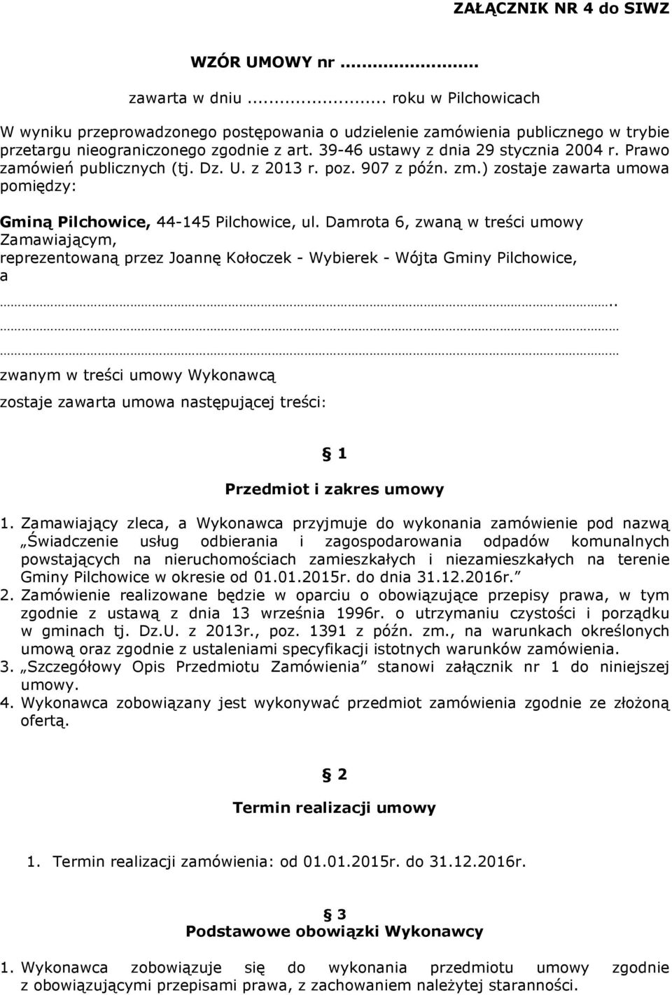 Prawo zamówień publicznych (tj. Dz. U. z 2013 r. poz. 907 z późn. zm.) zostaje zawarta umowa pomiędzy: Gminą Pilchowice, 44-145 Pilchowice, ul.