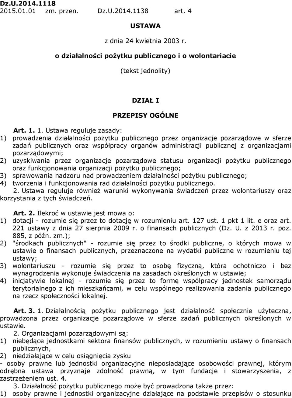 pozarządowymi; 2) uzyskiwania przez organizacje pozarządowe statusu organizacji pożytku publicznego oraz funkcjonowania organizacji pożytku publicznego; 3) sprawowania nadzoru nad prowadzeniem