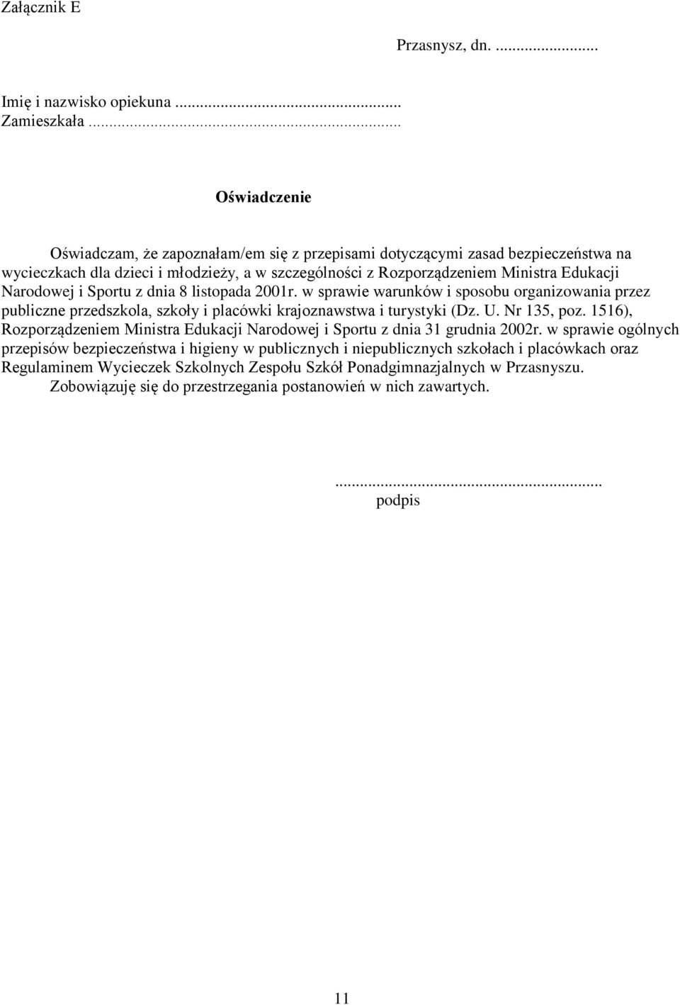 i Sportu z dnia 8 listopada 2001r. w sprawie warunków i sposobu organizowania przez publiczne przedszkola, szkoły i placówki krajoznawstwa i turystyki (Dz. U. Nr 135, poz.