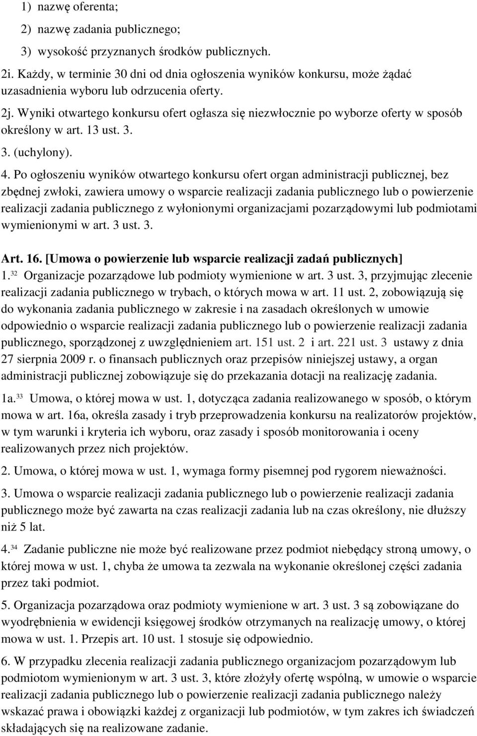 Wyniki otwartego konkursu ofert ogłasza się niezwłocznie po wyborze oferty w sposób określony w art. 13 ust. 3. 3. (uchylony). 4.