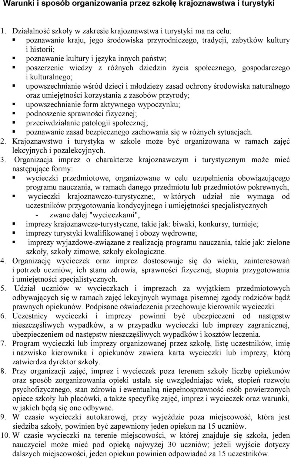 poszerzenie wiedzy z różnych dziedzin życia społecznego, gospodarczego i kulturalnego; upowszechnianie wśród dzieci i młodzieży zasad ochrony środowiska naturalnego oraz umiejętności korzystania z