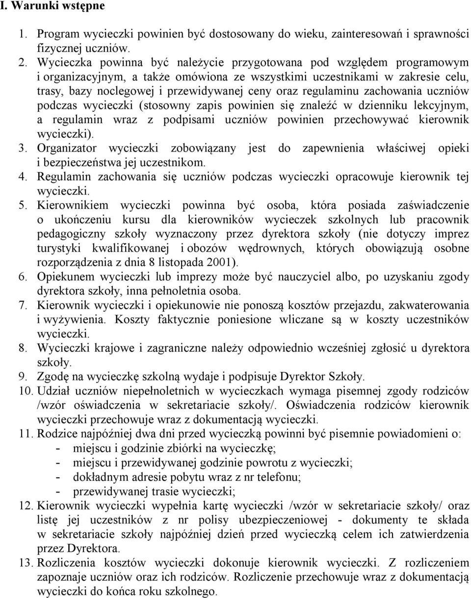 regulaminu zachowania uczniów podczas wycieczki (stosowny zapis powinien się znaleźć w dzienniku lekcyjnym, a regulamin wraz z podpisami uczniów powinien przechowywać kierownik wycieczki). 3.