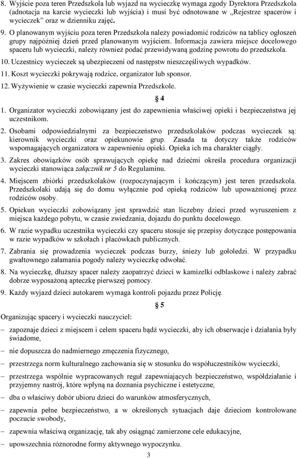 Informacja zawiera miejsce docelowego spaceru lub wycieczki, należy również podać przewidywaną godzinę powrotu do przedszkola. 10.