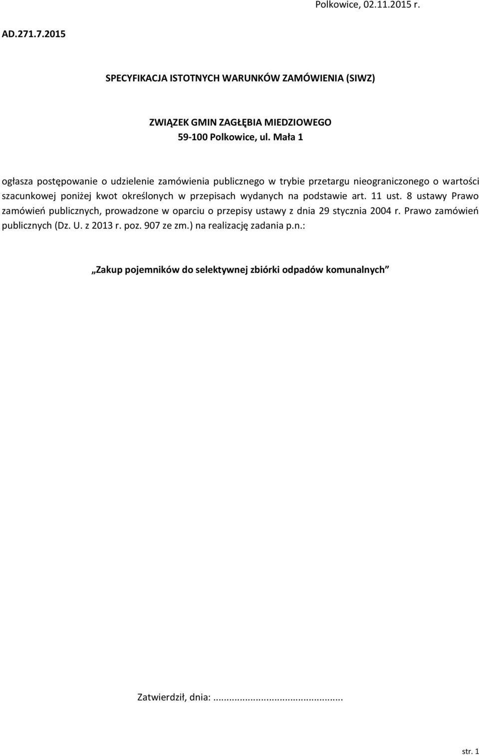 przepisach wydanych na podstawie art. 11 ust. 8 ustawy Prawo zamówień publicznych, prowadzone w oparciu o przepisy ustawy z dnia 29 stycznia 2004 r.