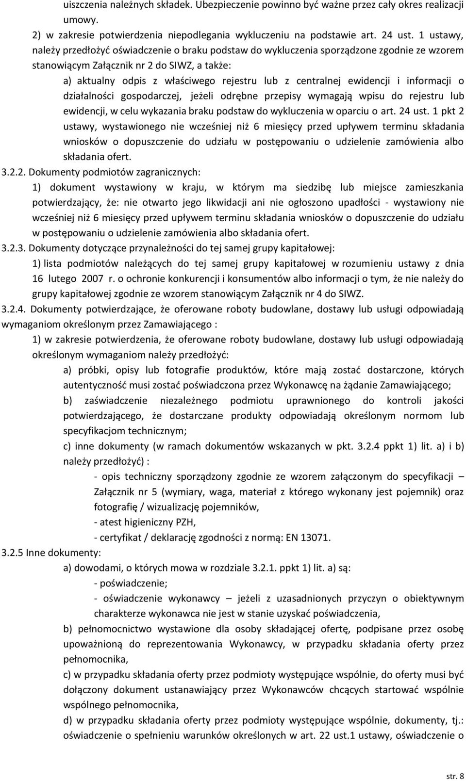 centralnej ewidencji i informacji o działalności gospodarczej, jeżeli odrębne przepisy wymagają wpisu do rejestru lub ewidencji, w celu wykazania braku podstaw do wykluczenia w oparciu o art. 24 ust.