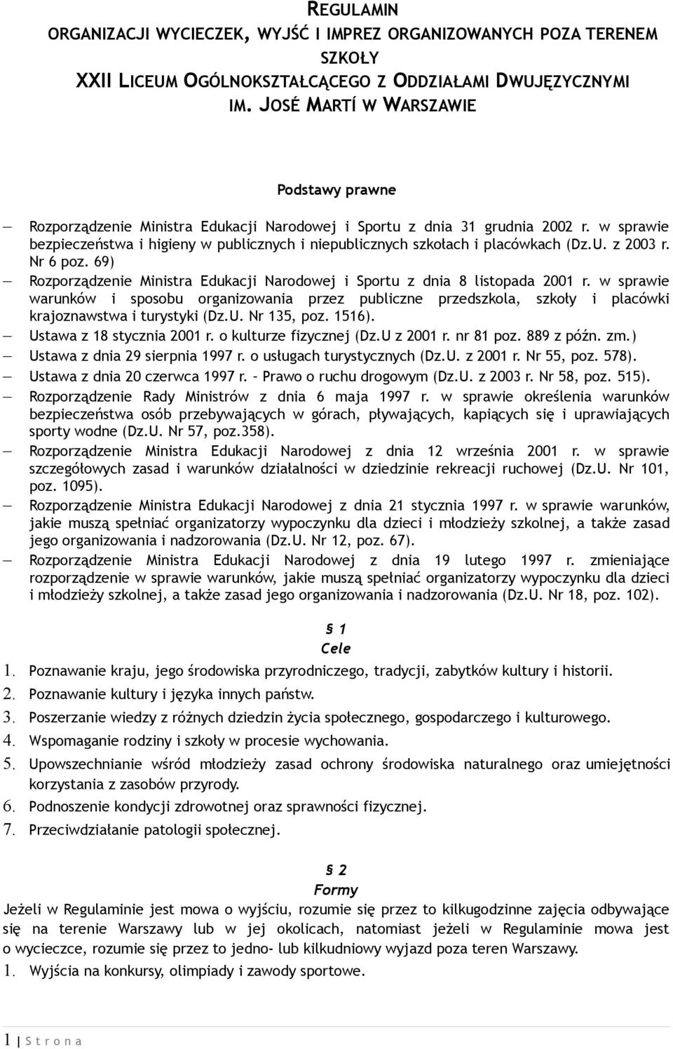 w sprawie bezpieczeństwa i higieny w publicznych i niepublicznych szkołach i placówkach (Dz.U. z 2003 r. Nr 6 poz. 69) Rozporządzenie Ministra Edukacji Narodowej i Sportu z dnia 8 listopada 2001 r.