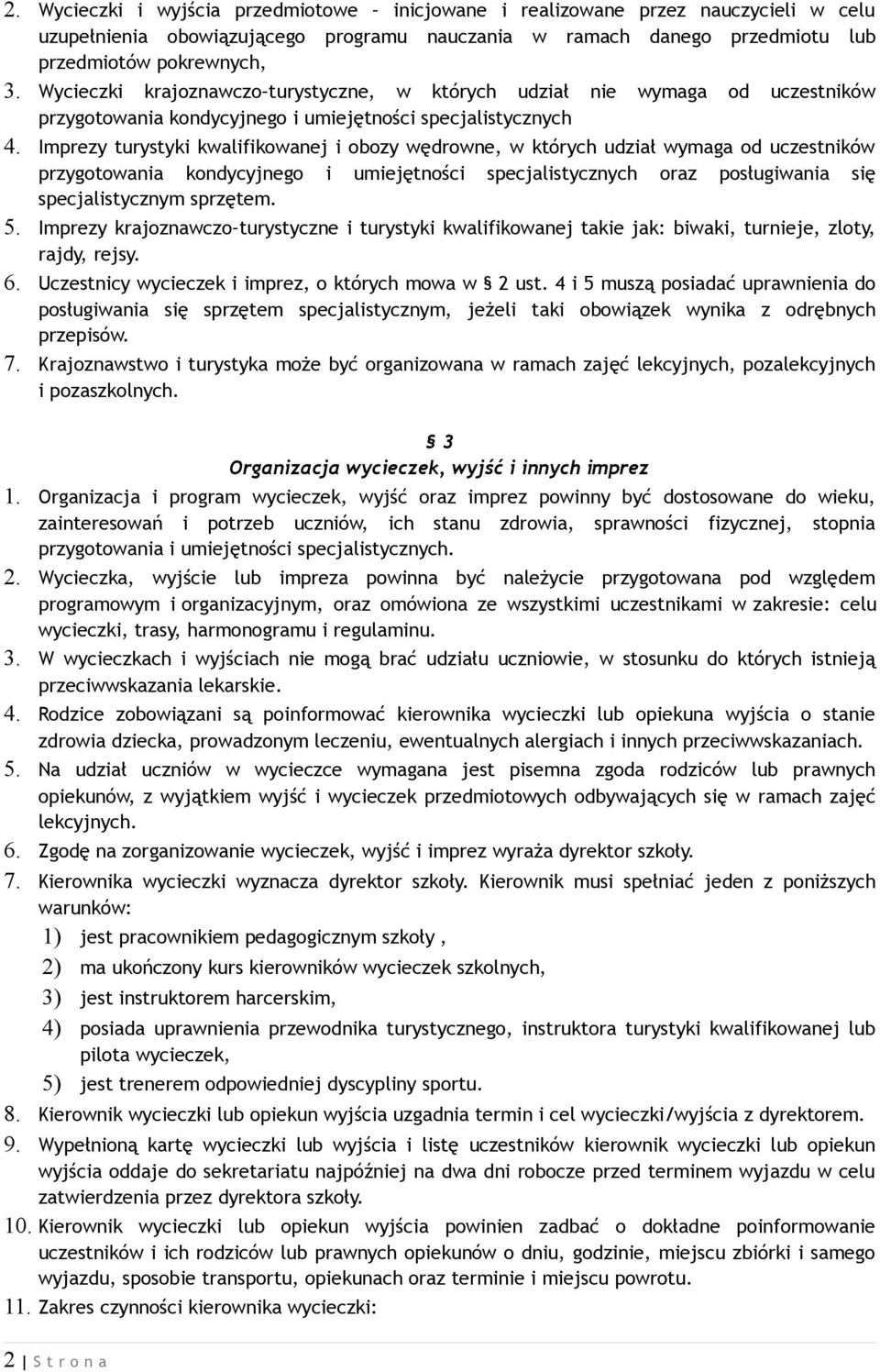 Imprezy turystyki kwalifikowanej i obozy wędrowne, w których udział wymaga od uczestników przygotowania kondycyjnego i umiejętności specjalistycznych oraz posługiwania się specjalistycznym sprzętem.