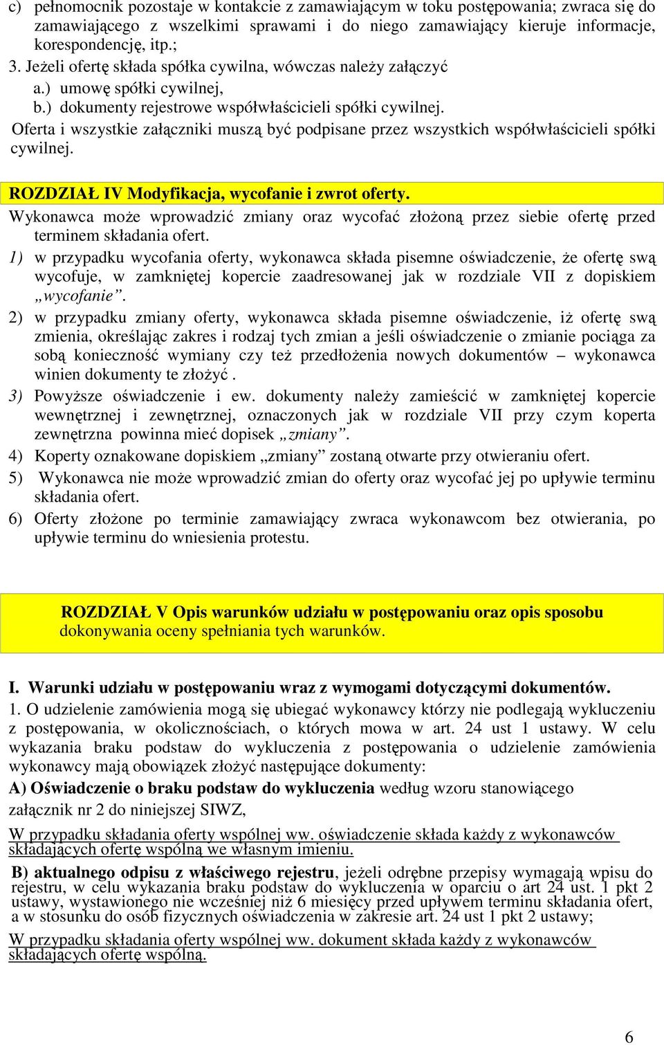 Oferta i wszystkie załączniki muszą być podpisane przez wszystkich współwłaścicieli spółki cywilnej. ROZDZIAŁ IV Modyfikacja, wycofanie i zwrot oferty.