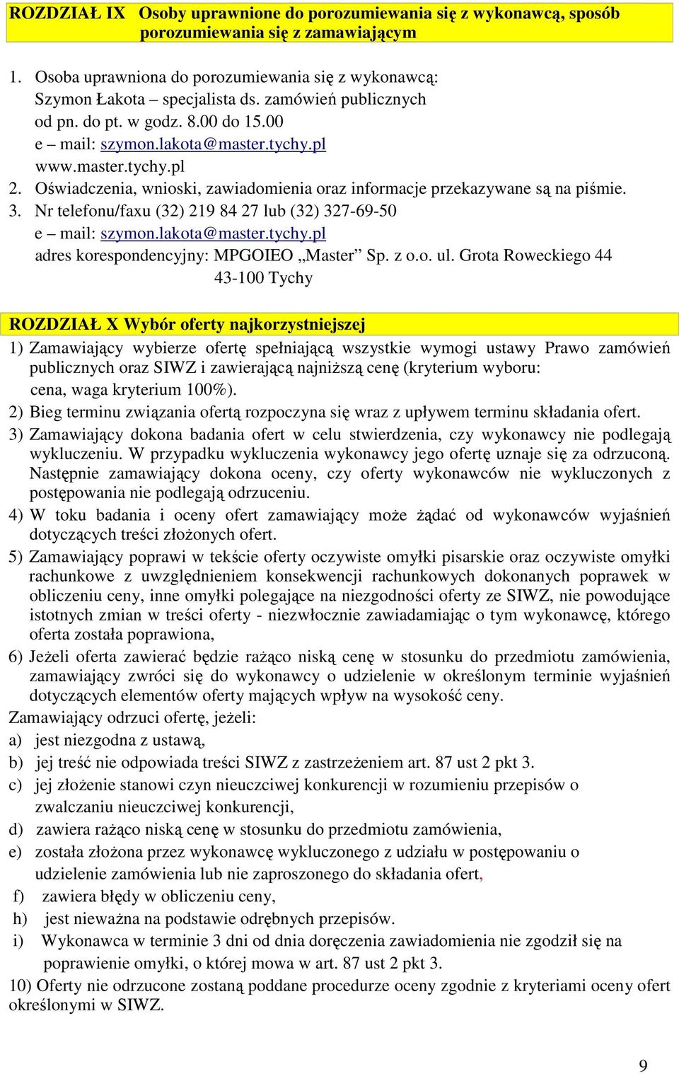 Nr telefonu/faxu (32) 219 84 27 lub (32) 327-69-50 e mail: szymon.lakota@master.tychy.pl adres korespondencyjny: MPGOIEO Master Sp. z o.o. ul.
