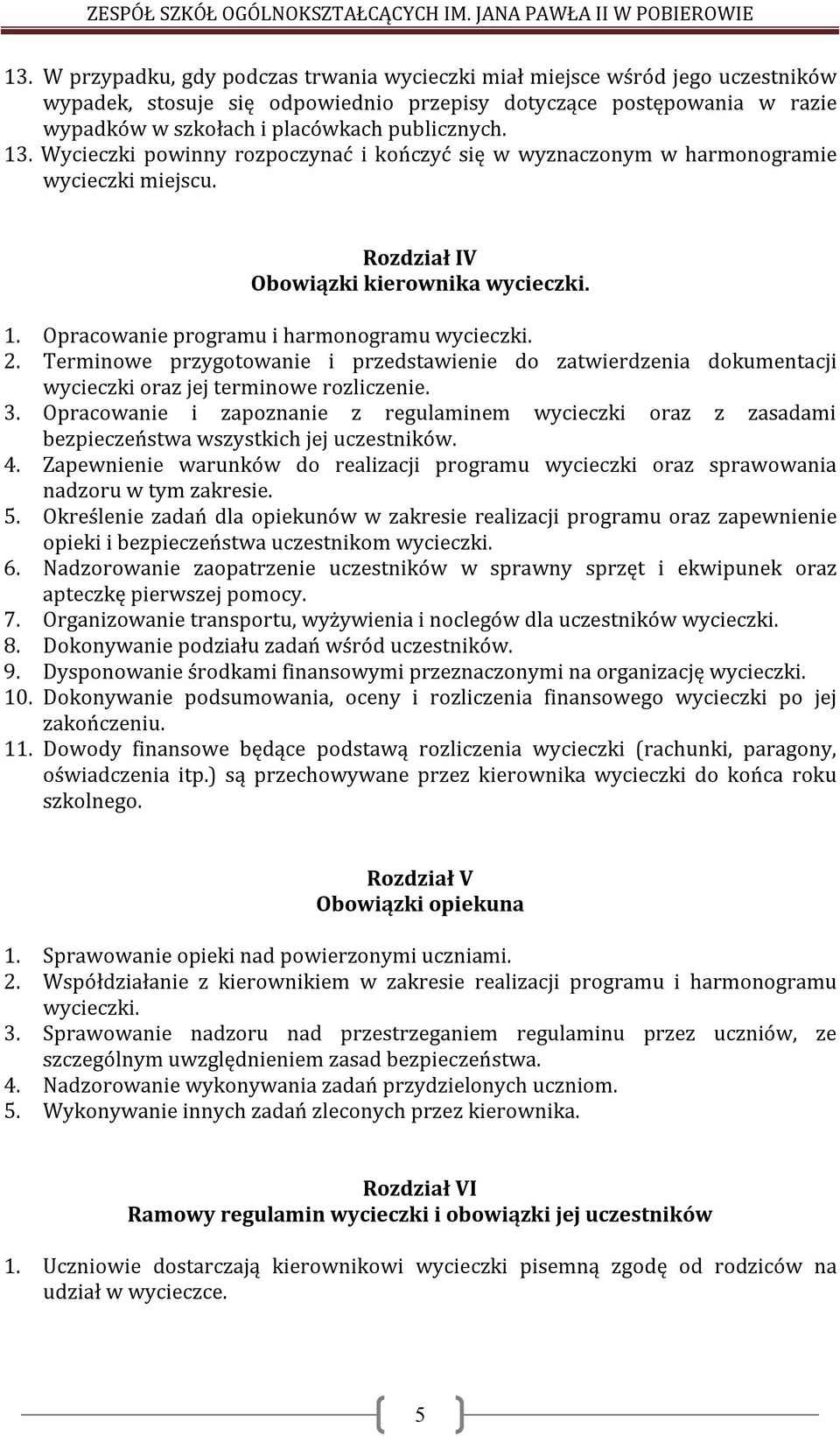 2. Terminowe przygotowanie i przedstawienie do zatwierdzenia dokumentacji wycieczki oraz jej terminowe rozliczenie. 3.