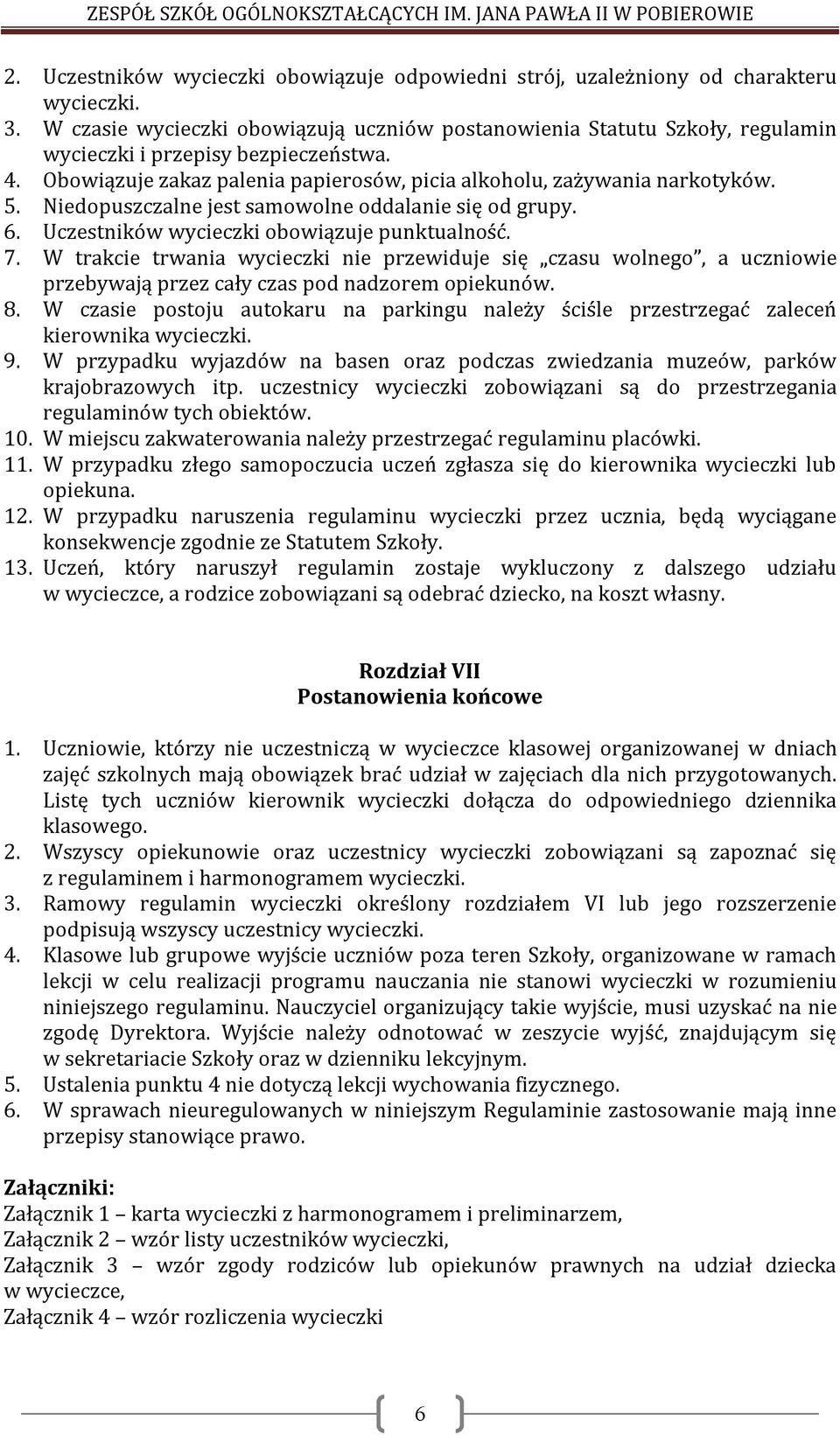 Niedopuszczalne jest samowolne oddalanie się od grupy. 6. Uczestników wycieczki obowiązuje punktualność. 7.