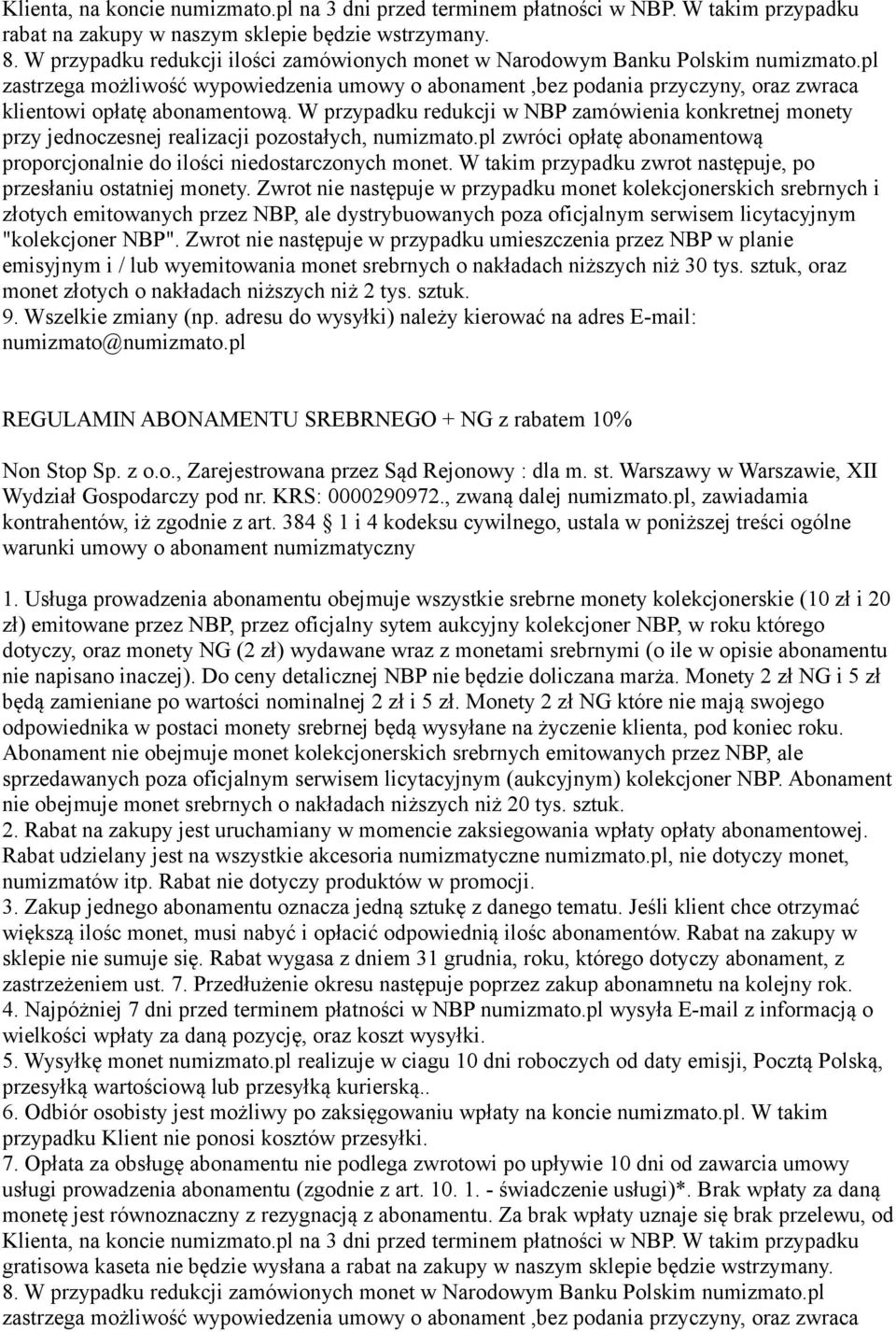 W przypadku redukcji w NBP zamówienia konkretnej monety przy jednoczesnej realizacji pozostałych, numizmato.pl zwróci opłatę abonamentową proporcjonalnie do ilości niedostarczonych monet.