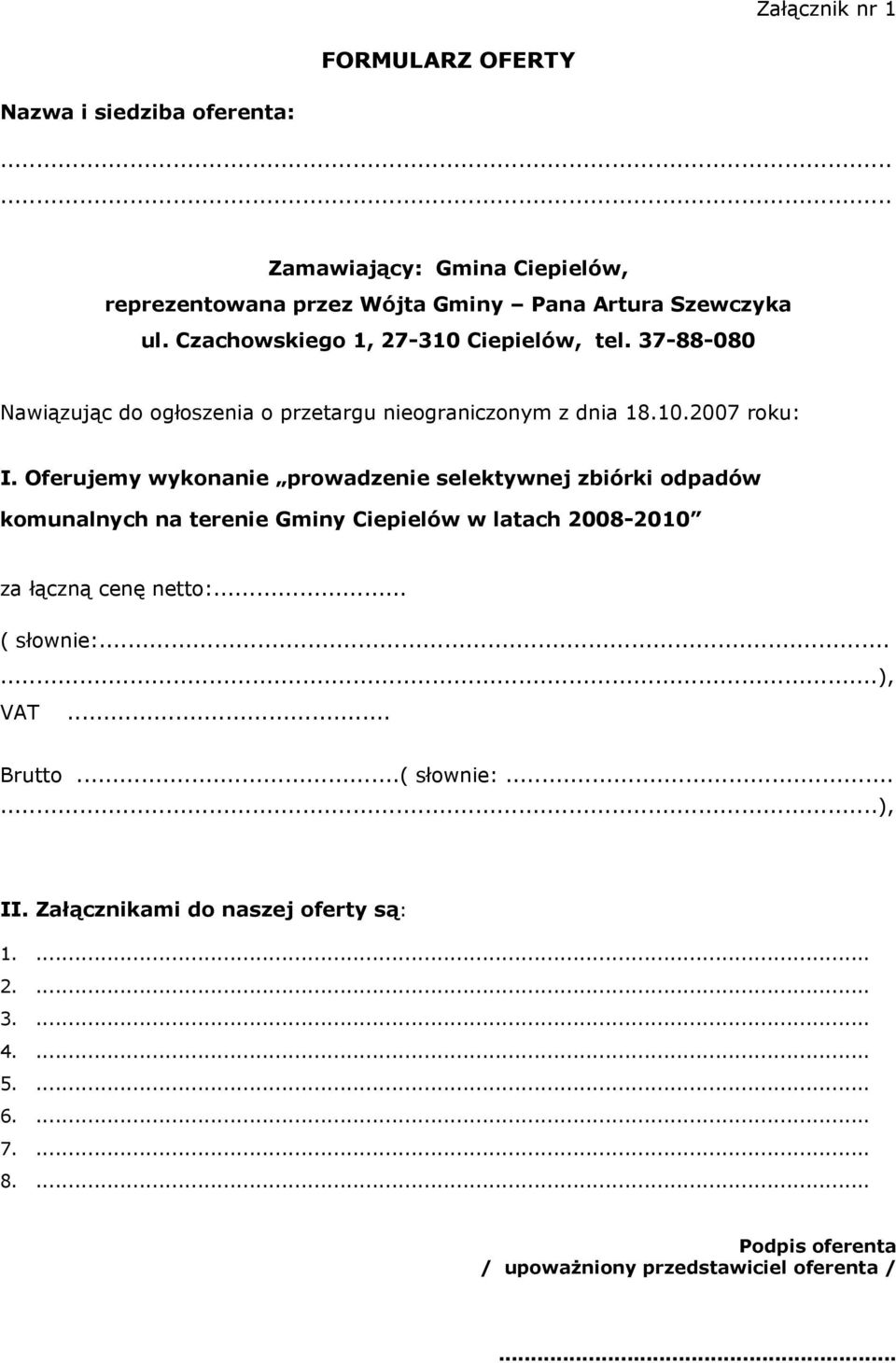 Oferujemy wykonanie prowadzenie selektywnej zbiórki odpadów komunalnych na terenie Gminy Ciepielów w latach 2008-2010 za łączną cenę netto:... ( słownie:.