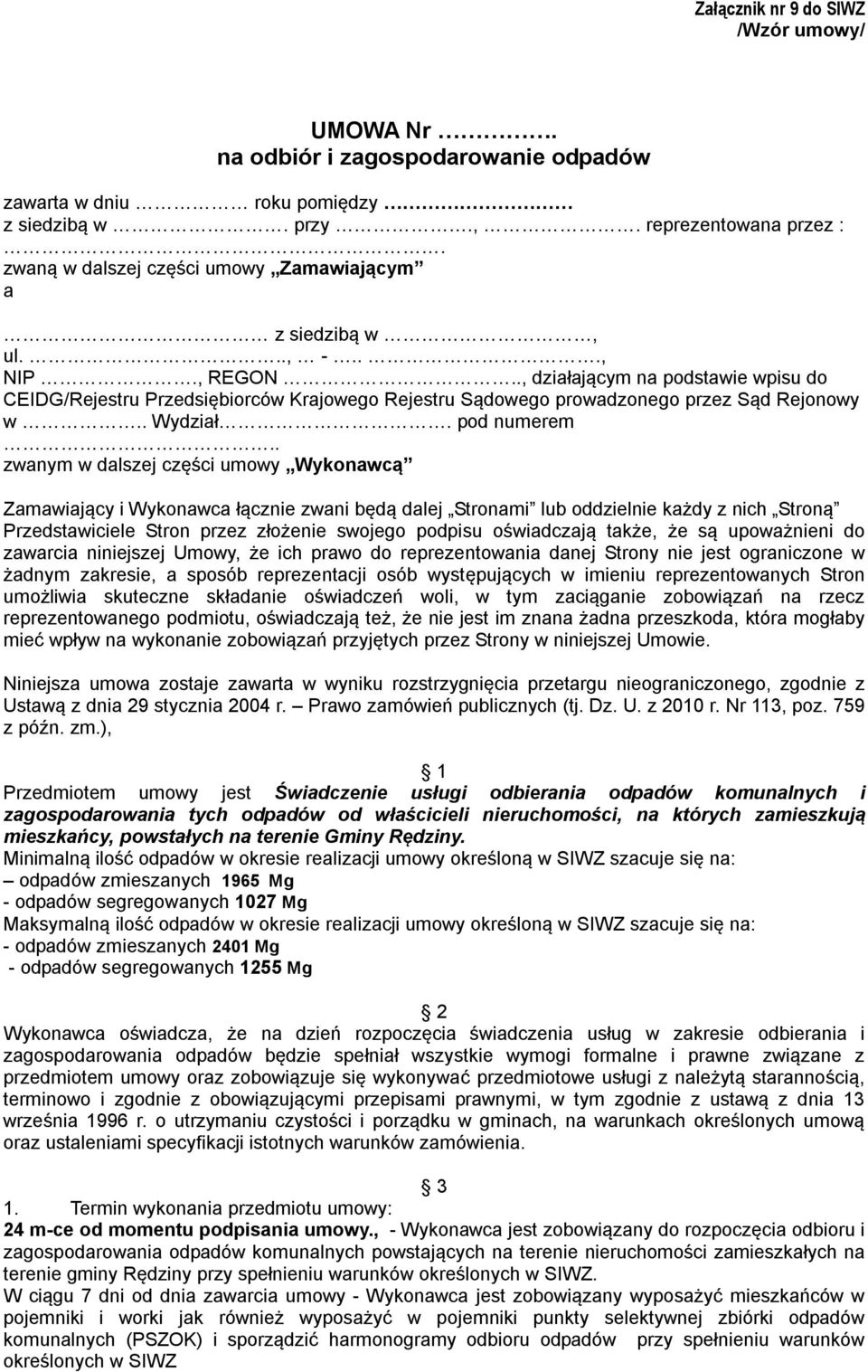 . zwanym w dalszej części umowy Wykonawcą Zamawiający i Wykonawca łącznie zwani będą dalej Stronami lub oddzielnie każdy z nich Stroną Przedstawiciele Stron przez złożenie swojego podpisu oświadczają