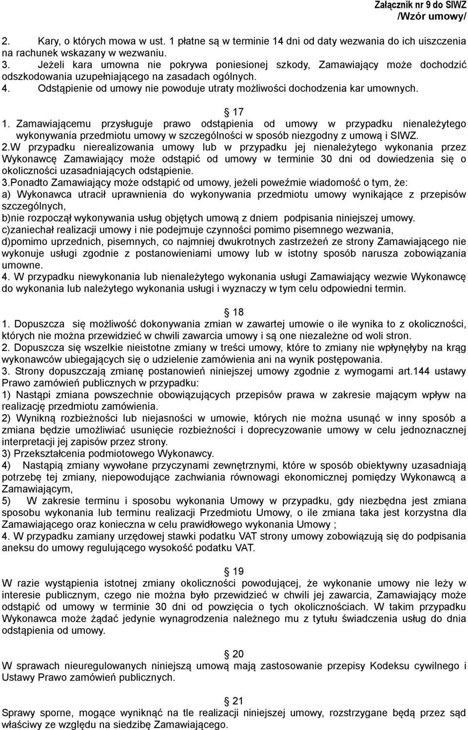 Odstąpienie od umowy nie powoduje utraty możliwości dochodzenia kar umownych. 17 1.