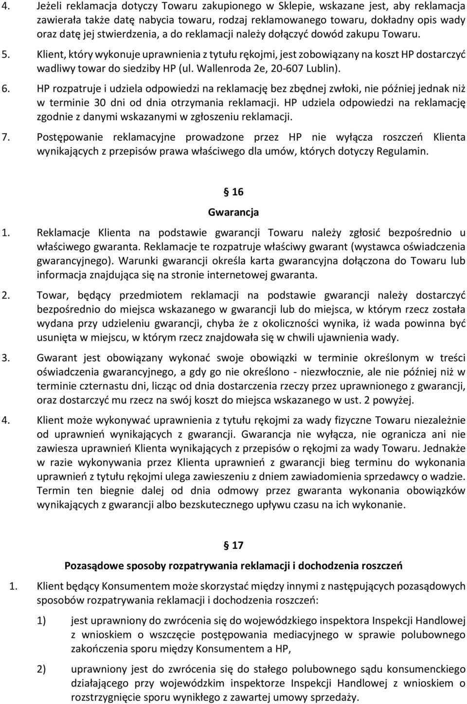 Wallenroda 2e, 20-607 Lublin). 6. HP rozpatruje i udziela odpowiedzi na reklamację bez zbędnej zwłoki, nie później jednak niż w terminie 30 dni od dnia otrzymania reklamacji.