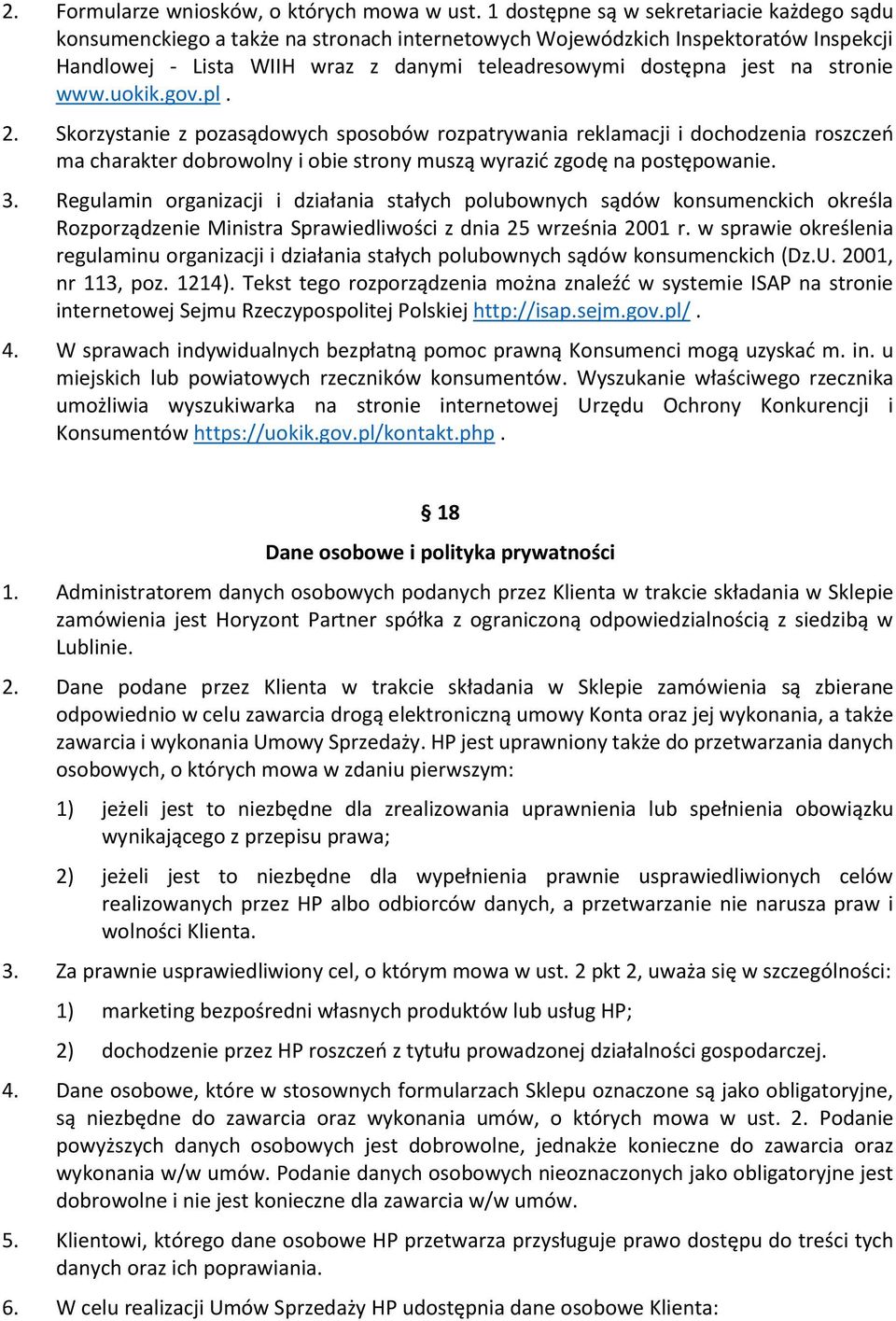 stronie www.uokik.gov.pl. 2. Skorzystanie z pozasądowych sposobów rozpatrywania reklamacji i dochodzenia roszczeń ma charakter dobrowolny i obie strony muszą wyrazić zgodę na postępowanie. 3.