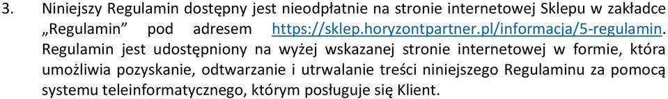Regulamin jest udostępniony na wyżej wskazanej stronie internetowej w formie, która umożliwia