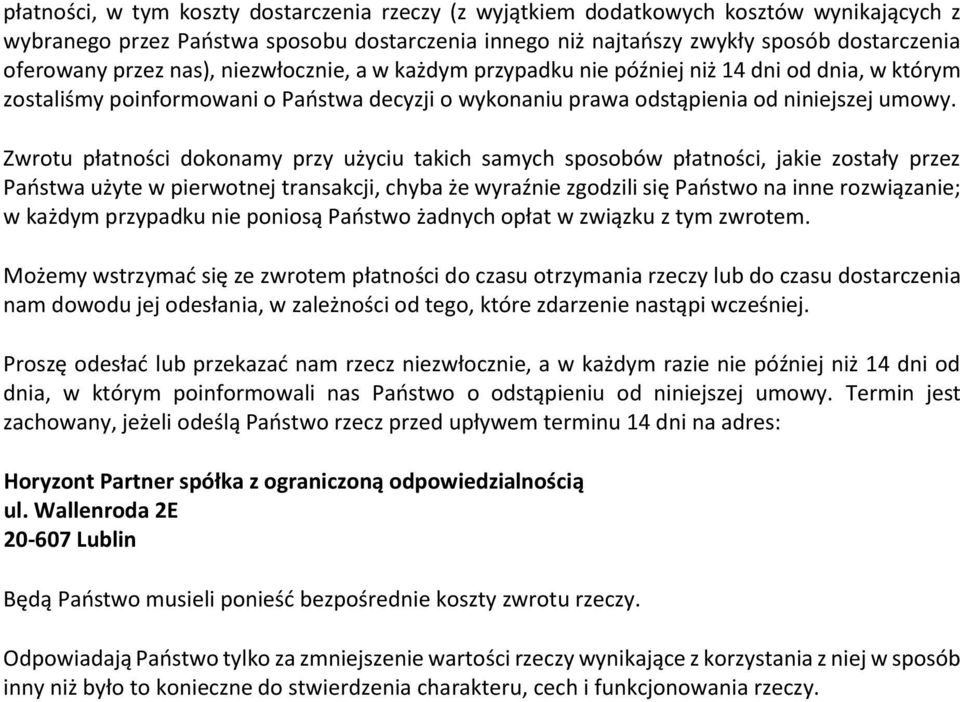 Zwrotu płatności dokonamy przy użyciu takich samych sposobów płatności, jakie zostały przez Państwa użyte w pierwotnej transakcji, chyba że wyraźnie zgodzili się Państwo na inne rozwiązanie; w każdym
