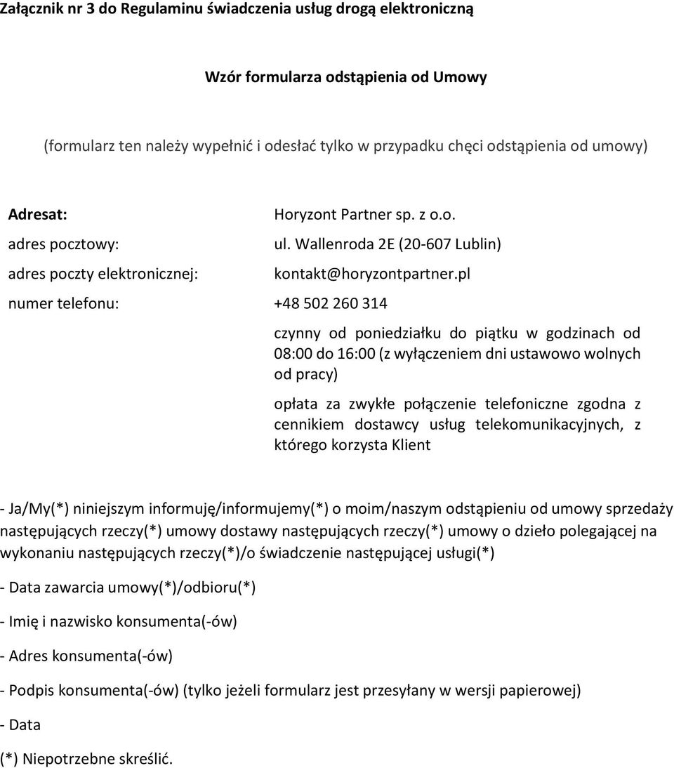 pl numer telefonu: +48 502 260 314 czynny od poniedziałku do piątku w godzinach od 08:00 do 16:00 (z wyłączeniem dni ustawowo wolnych od pracy) opłata za zwykłe połączenie telefoniczne zgodna z