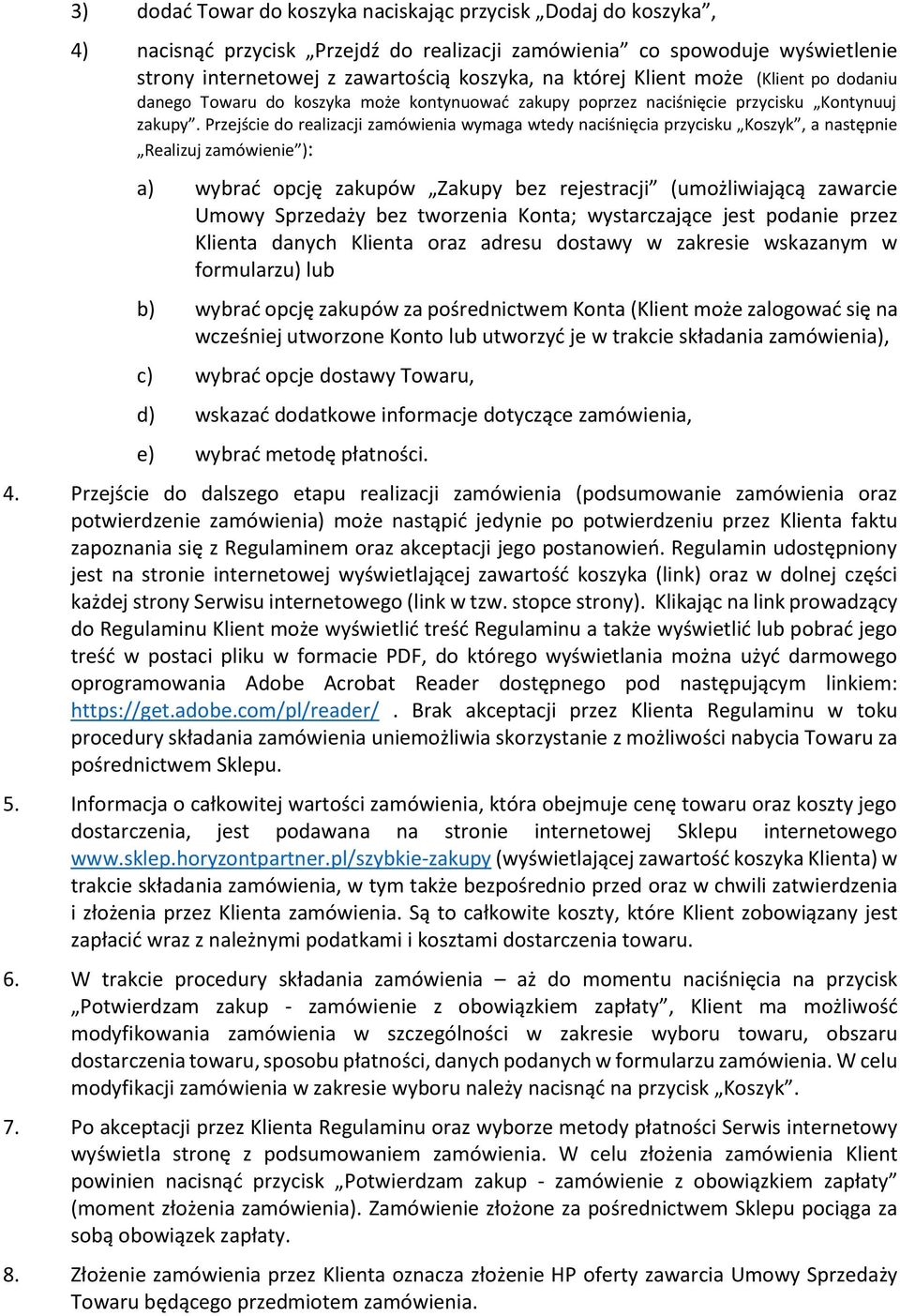 Przejście do realizacji zamówienia wymaga wtedy naciśnięcia przycisku Koszyk, a następnie Realizuj zamówienie ): a) wybrać opcję zakupów Zakupy bez rejestracji (umożliwiającą zawarcie Umowy Sprzedaży