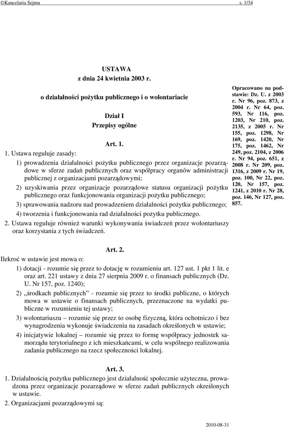 1. Ustawa reguluje zasady: 1) prowadzenia działalności pożytku publicznego przez organizacje pozarządowe w sferze zadań publicznych oraz współpracy organów administracji publicznej z organizacjami