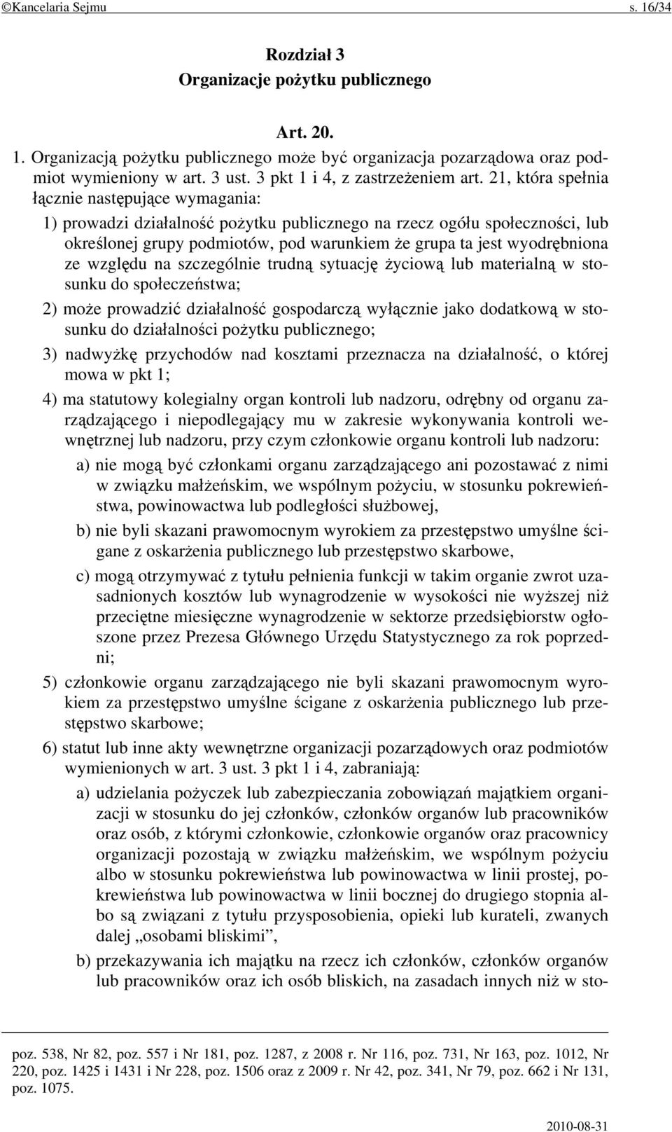 21, która spełnia łącznie następujące wymagania: 1) prowadzi działalność pożytku publicznego na rzecz ogółu społeczności, lub określonej grupy podmiotów, pod warunkiem że grupa ta jest wyodrębniona