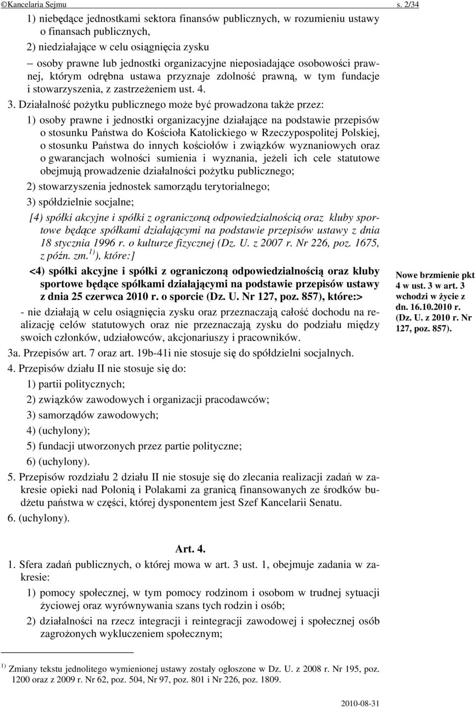 nieposiadające osobowości prawnej, którym odrębna ustawa przyznaje zdolność prawną, w tym fundacje i stowarzyszenia, z zastrzeżeniem ust. 4. 3.