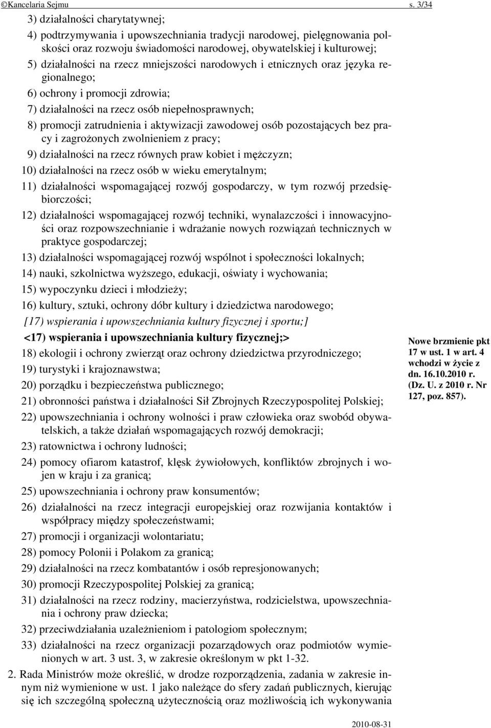 rzecz mniejszości narodowych i etnicznych oraz języka regionalnego; 6) ochrony i promocji zdrowia; 7) działalności na rzecz osób niepełnosprawnych; 8) promocji zatrudnienia i aktywizacji zawodowej